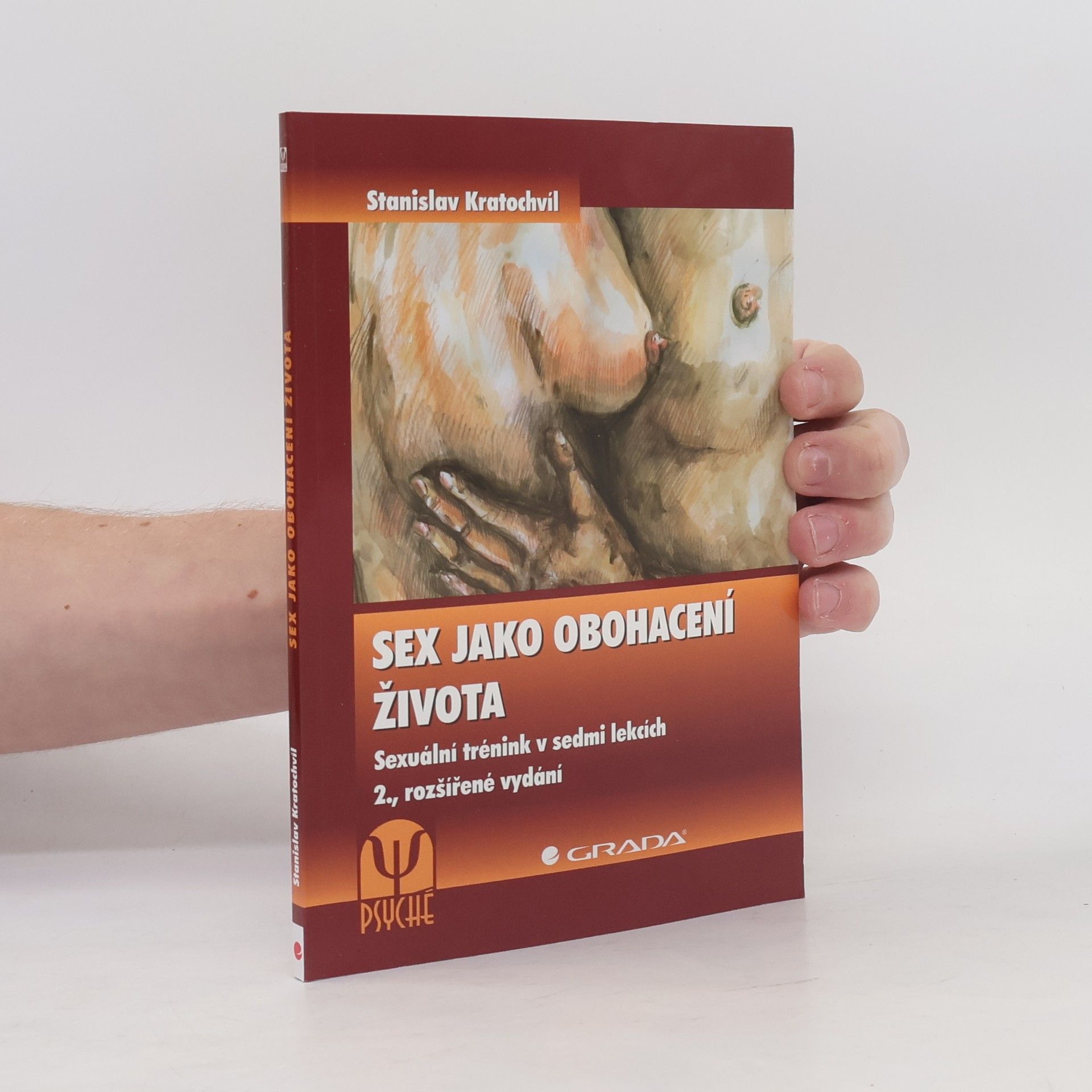 Stanislav Kratochvíl Sex jako obohacení života : sexuální trénink v sedmi lekcích