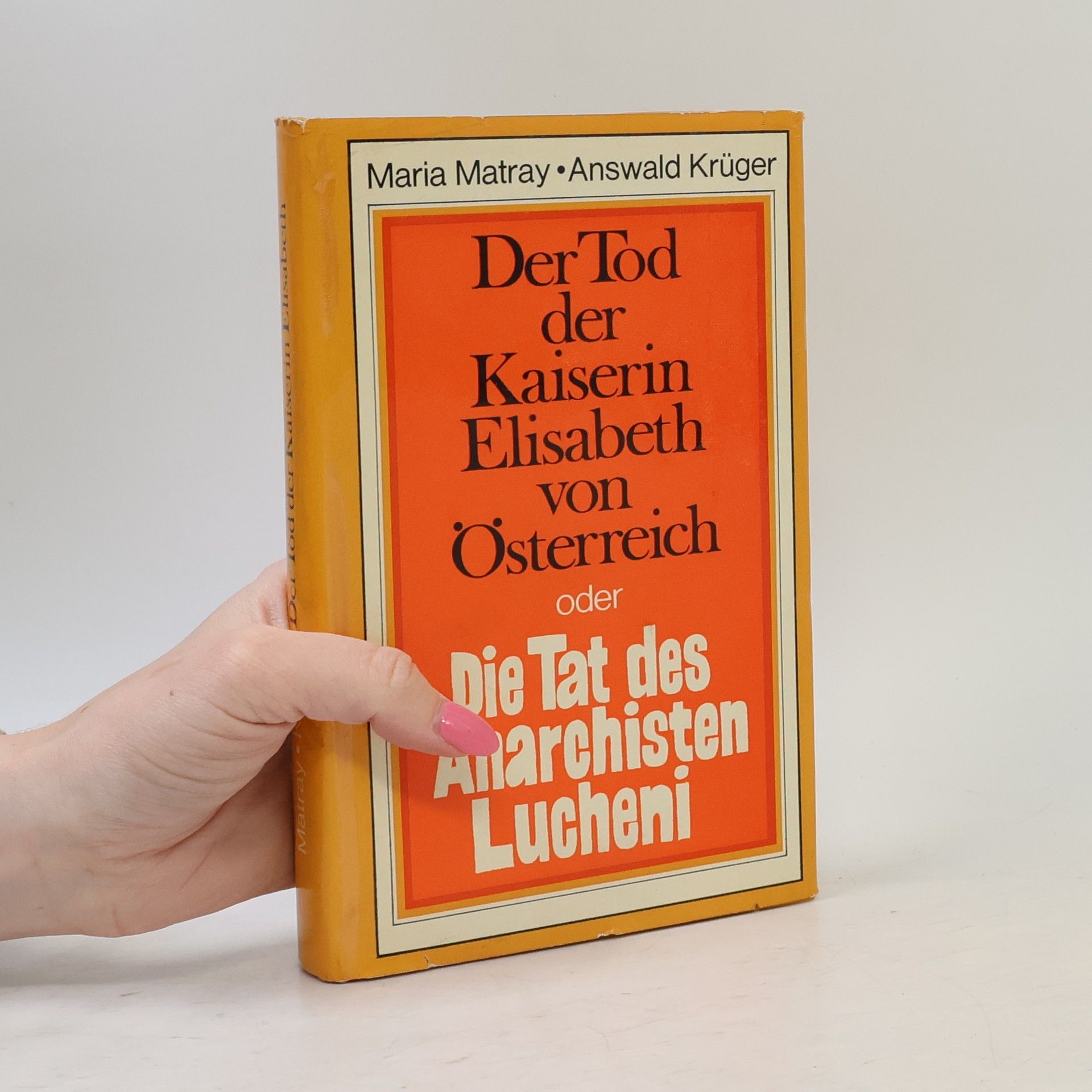 Maria Matray Der Tod der Kaiserin Elisabeth oder Die Tat des Anarchisten Lucheni