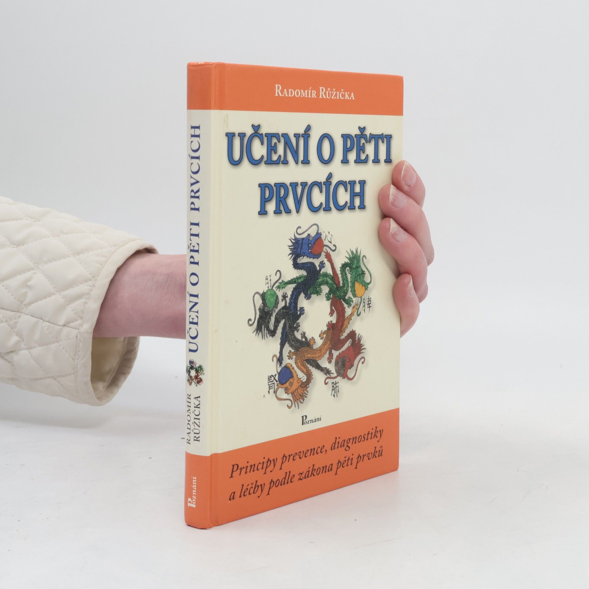 Radomír Růžička Učení o pěti prvcích. Principy prevence, diagnostiky a léčby podle zákona pěti prvků