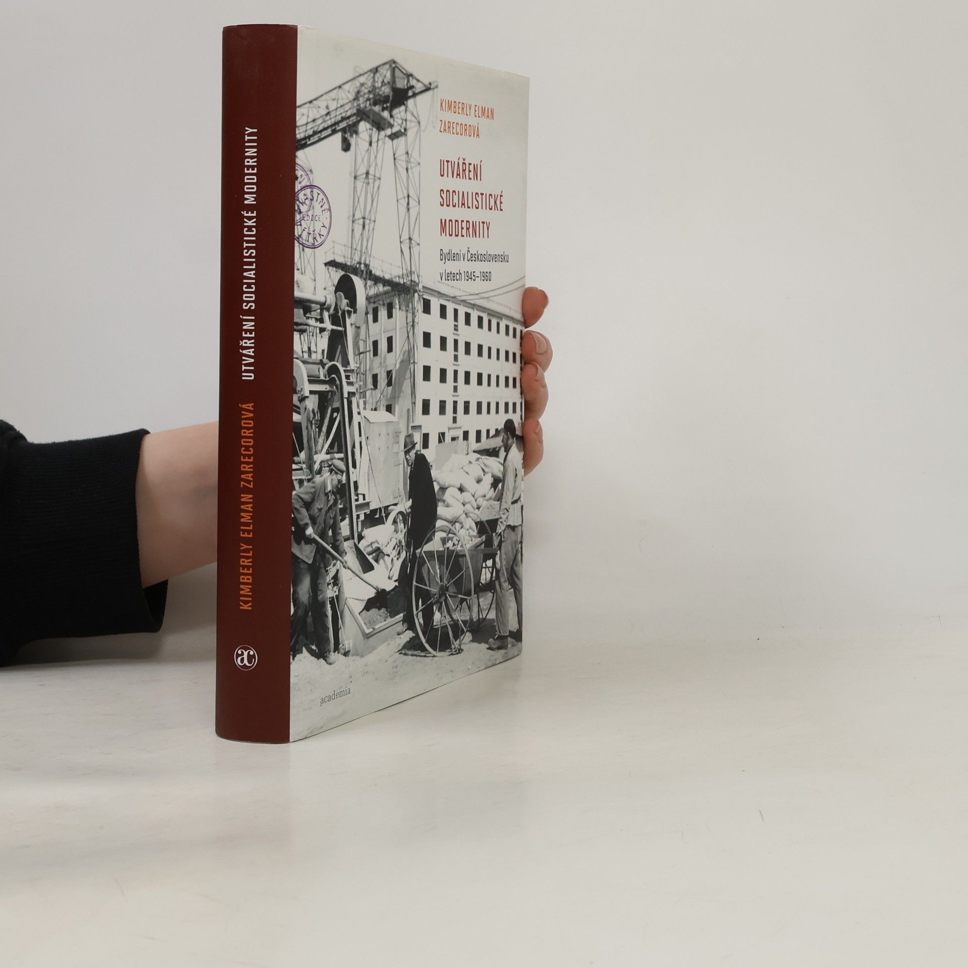 Kimberly Elman Zarecor Utváření socialistické modernity. Bydlení v Československu v letech 1945-1960