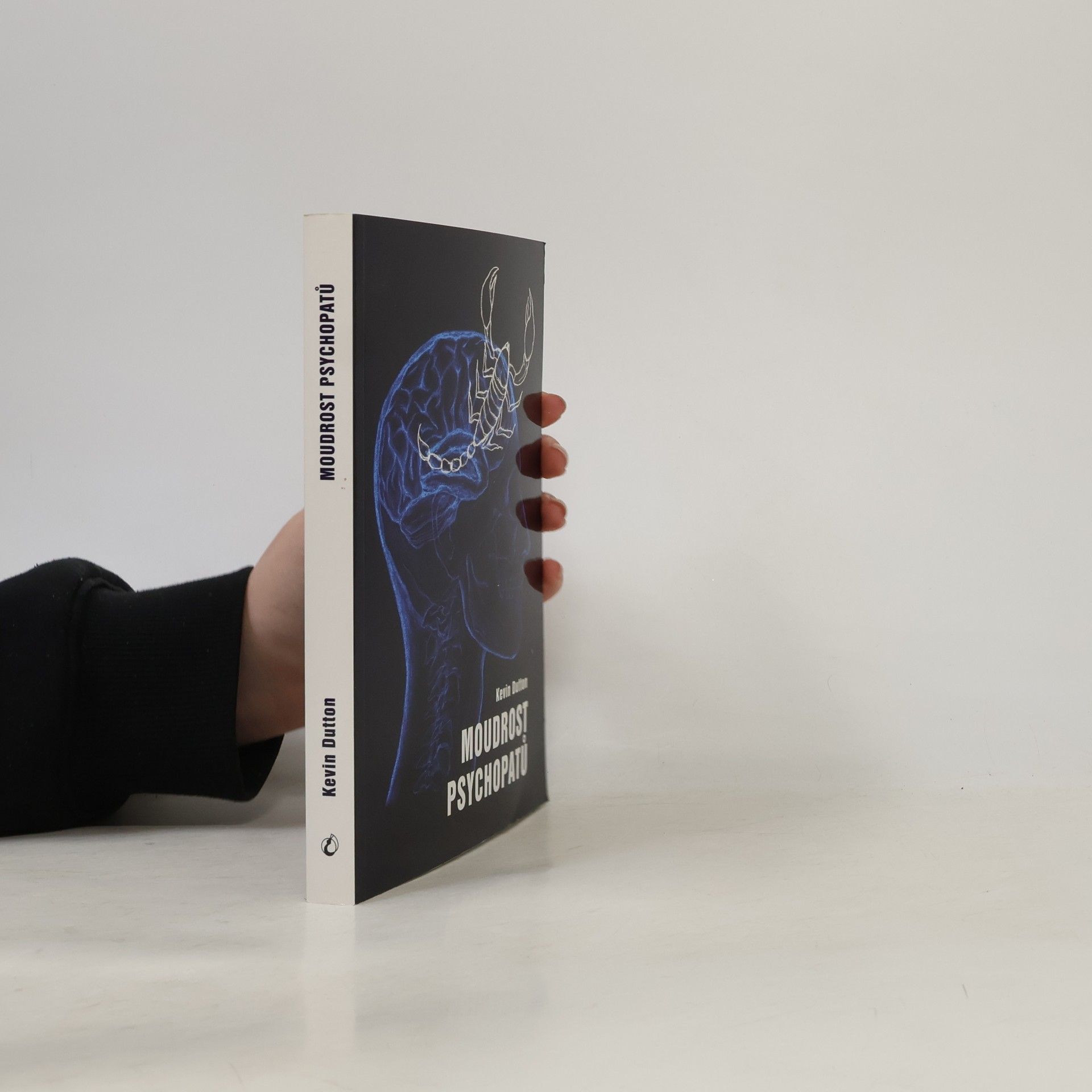 Kevin Dutton Moudrost psychopatů : praktická lekce od svatých, špionů a sériových vrahů