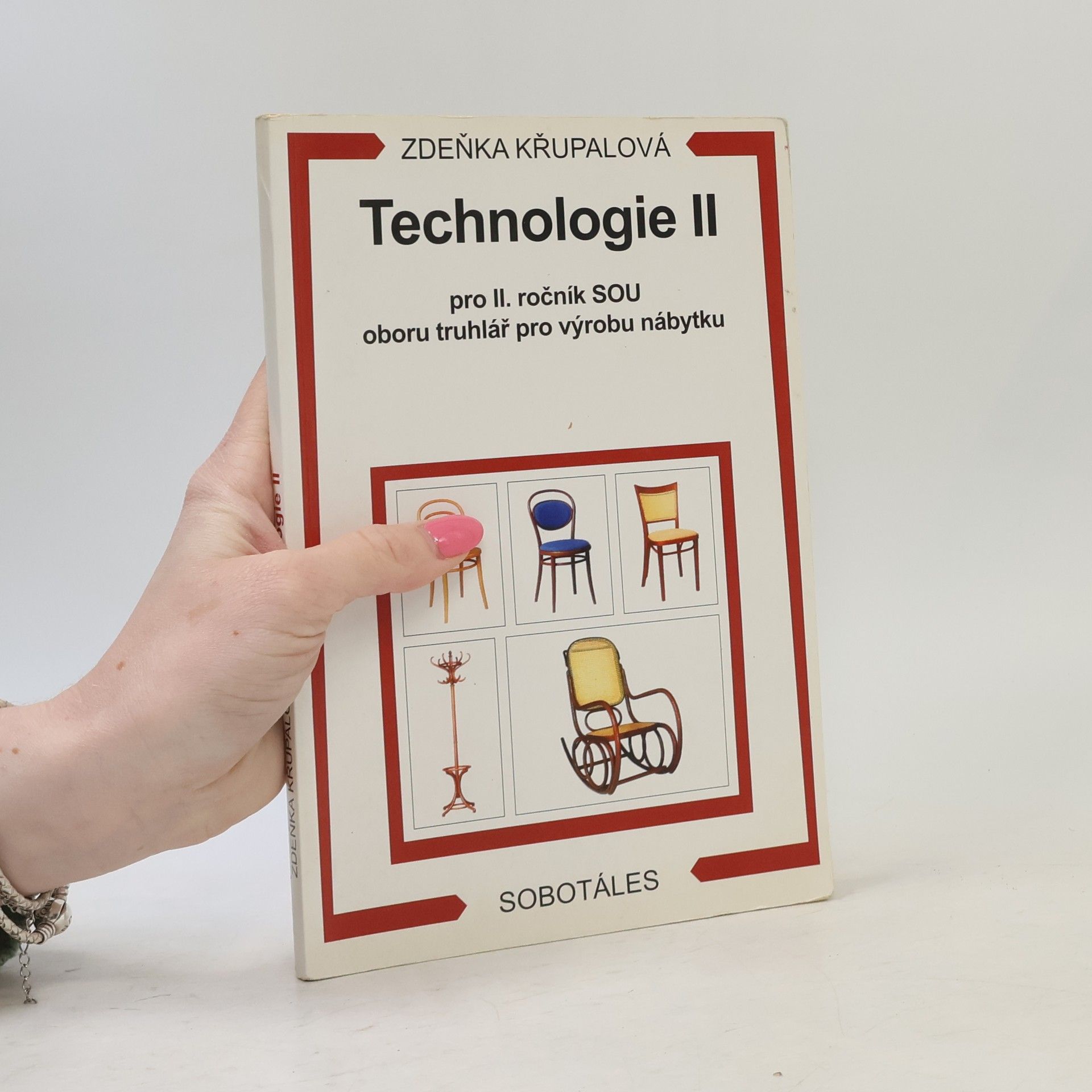 Zdeňka Křupalová Technologie 2. díl: Pro 2. ročník SOU oboru truhlář pro výrobu nábytku