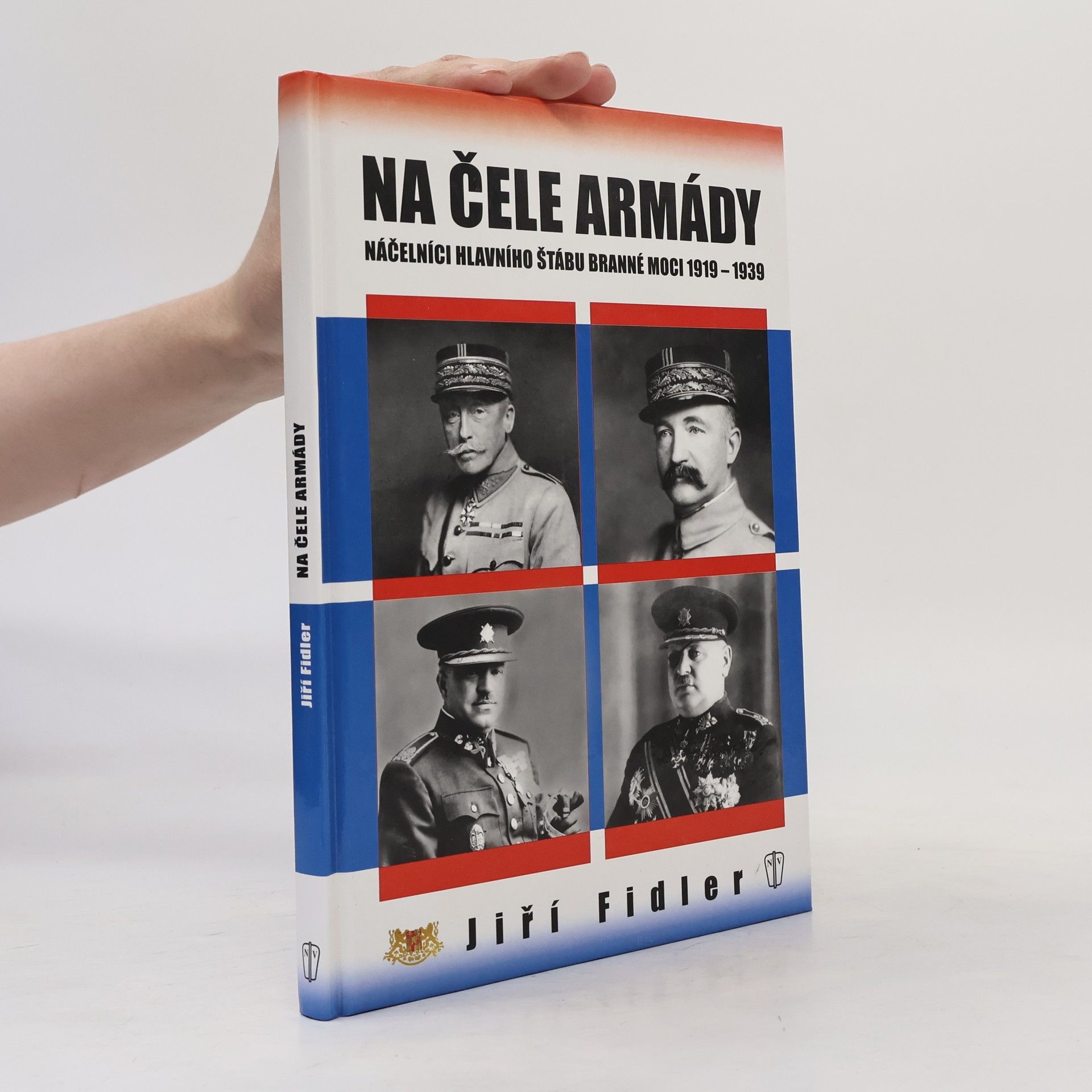 Jiří Fidler Na čele armády - Náčelníci hlavního štábu branné moci 1919-1939