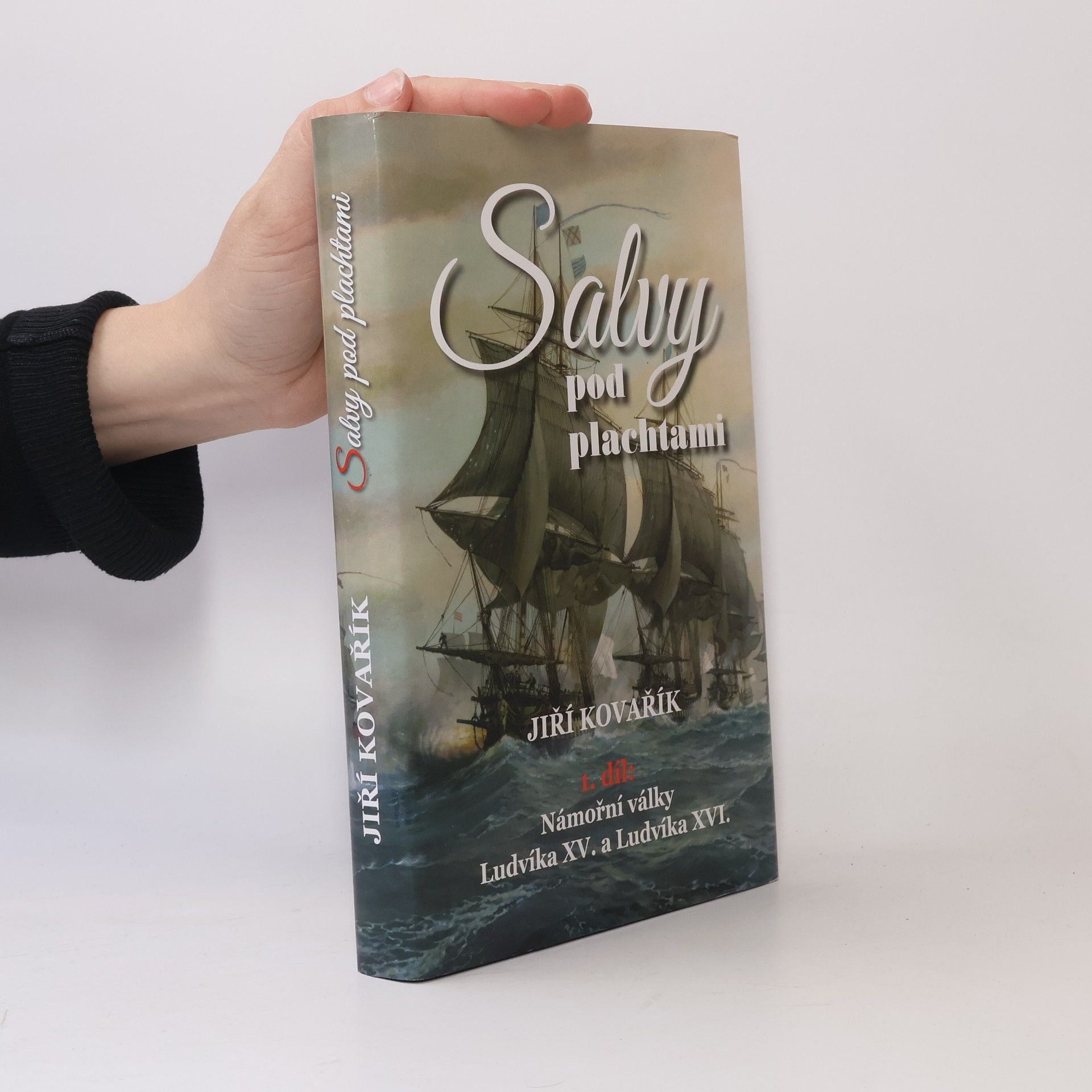 Jiří Kovařík Salvy pod plachtami: Námořní války Ludvíka XV. a Ludvíka XVI.