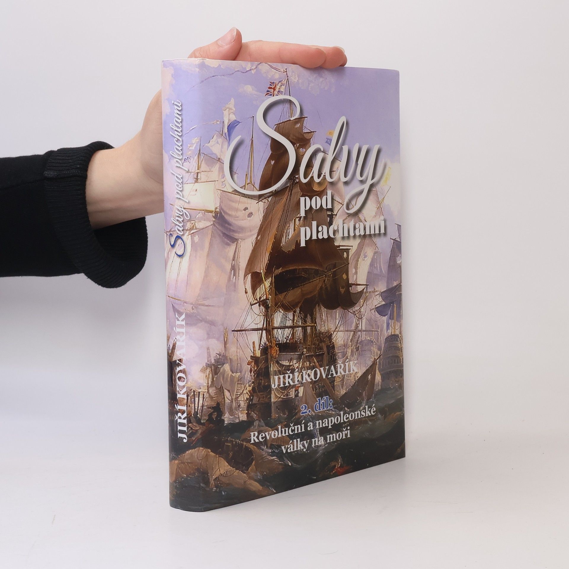 Jiří Kovařík Salvy pod plachtami. 2 díl. Revoluční a napoleonské války na moři