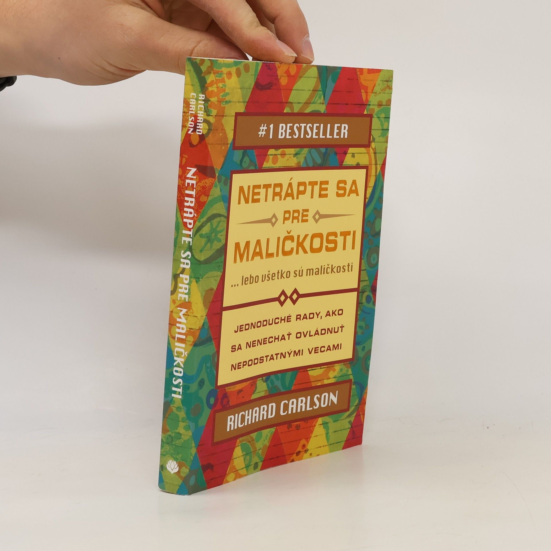Richard Carlson Netrápte sa pre maličkosti ... lebo všetko sú maličkosti