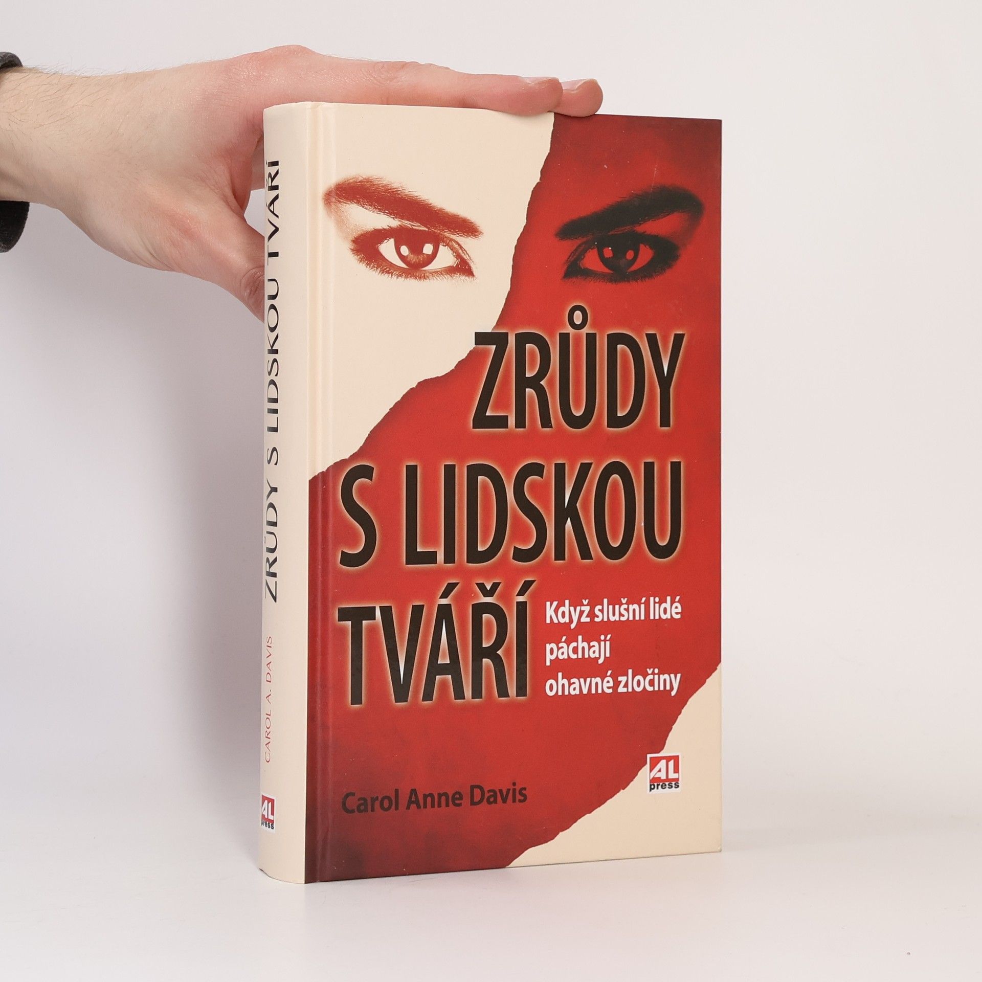 Carol Anne Davis Zrůdy s lidskou tváří : když slušní lidé páchají ohavné zločiny