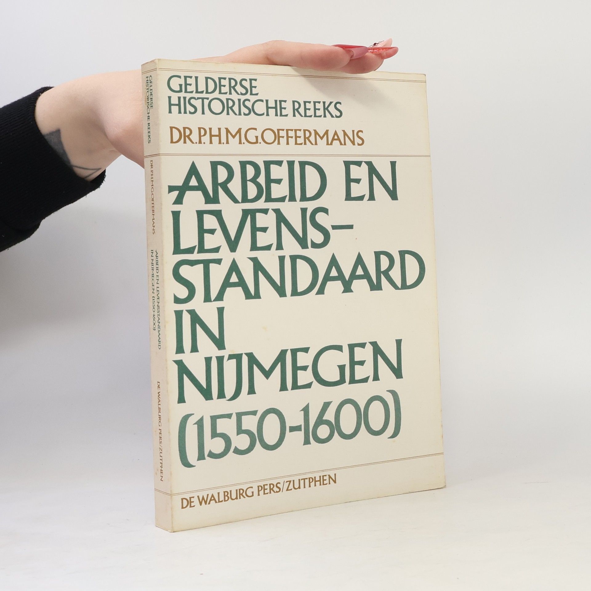 Dr. P.H.M.G. Offermans Gelderse historische reeks: Arbeid en levensstandaard in Nijmegen omstreeks de reductie (1550-1600)