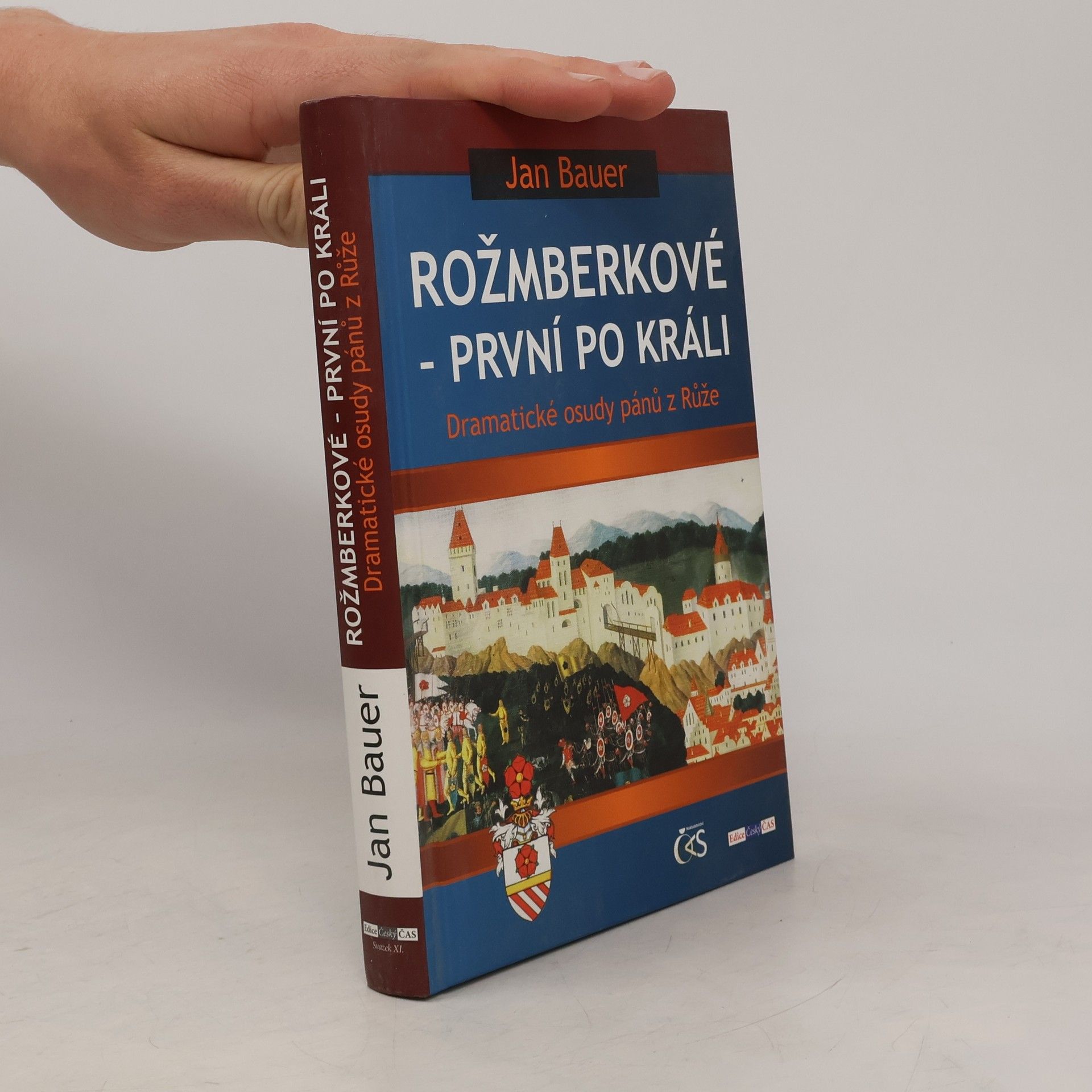Jan Bauer Rožmberkové - první po králi : dramatické osudy pánů z Růže