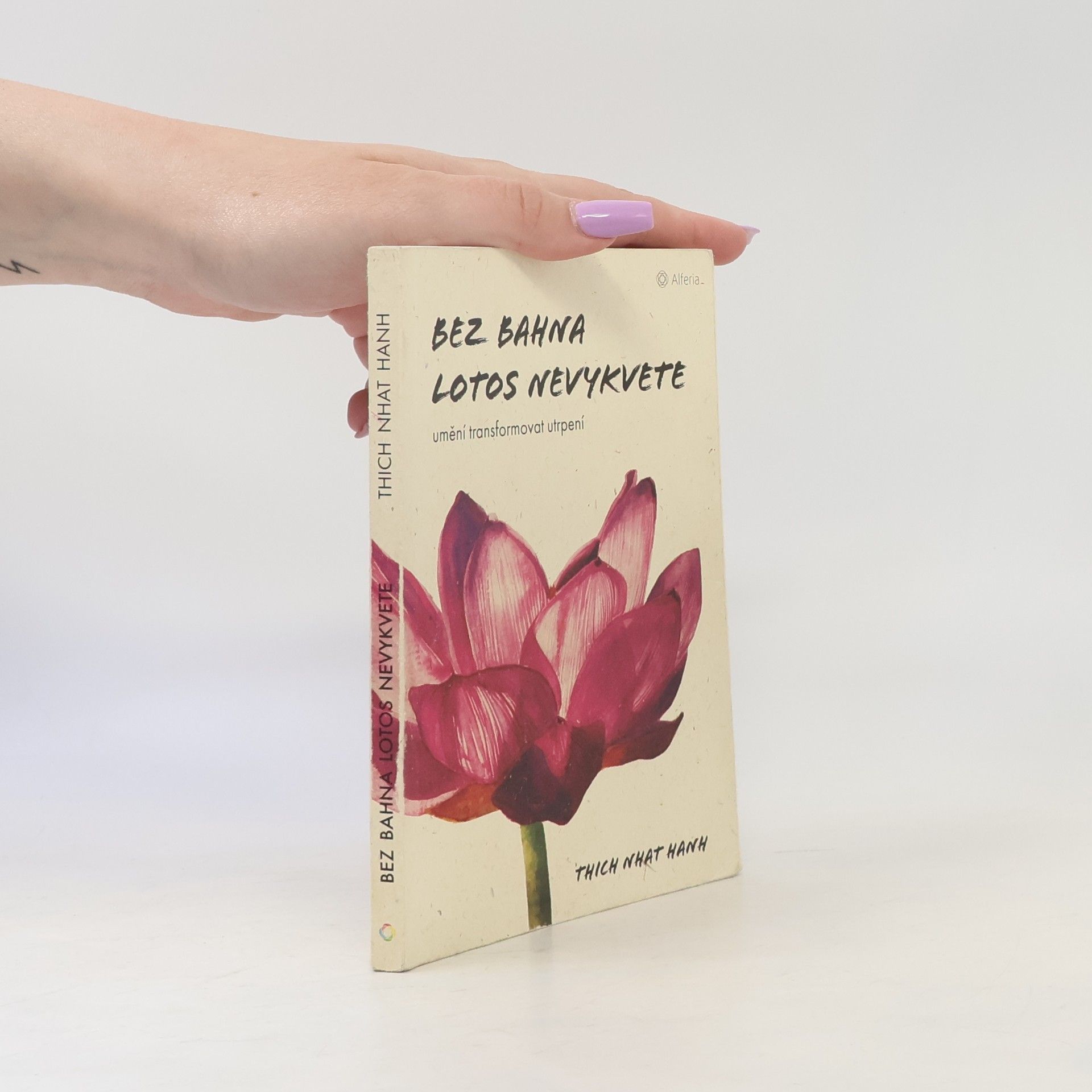 Thích Nhất Hạnh Bez bahna lotos nevykvete: Umění transformovat utrpení