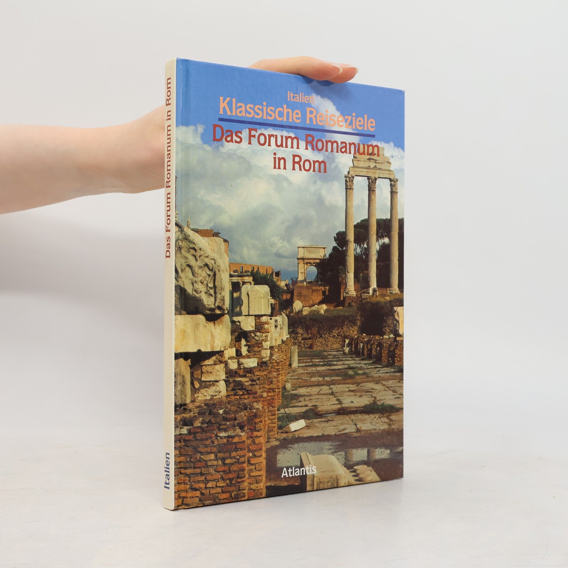 Autorenkollektiv Italien Klassische Reiseziele. Das Forum Romanum in Rom