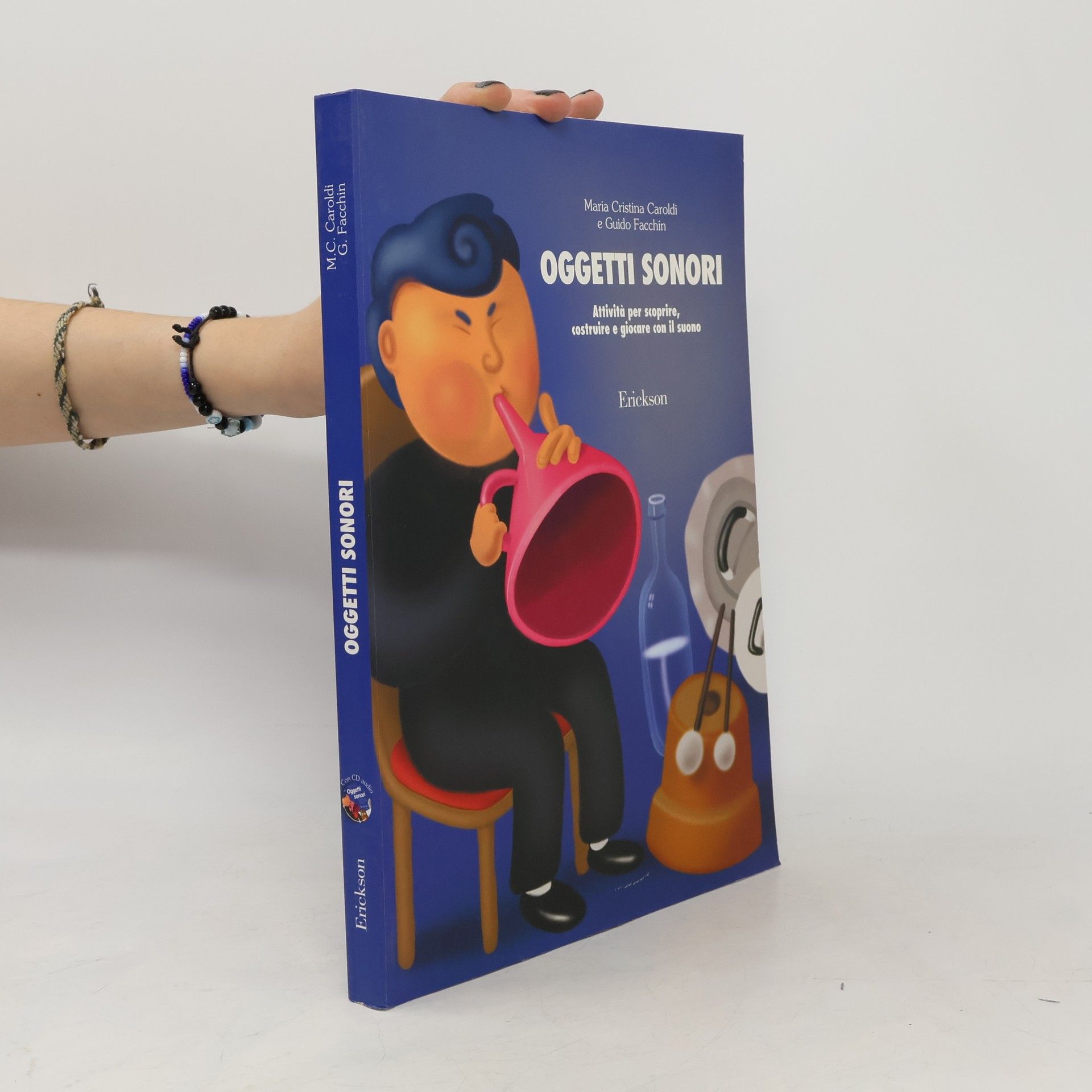 Maria Cristina Caroldi Oggetti sonori. Attività per scoprire, costruire e giocare con il suono - Con CD audio