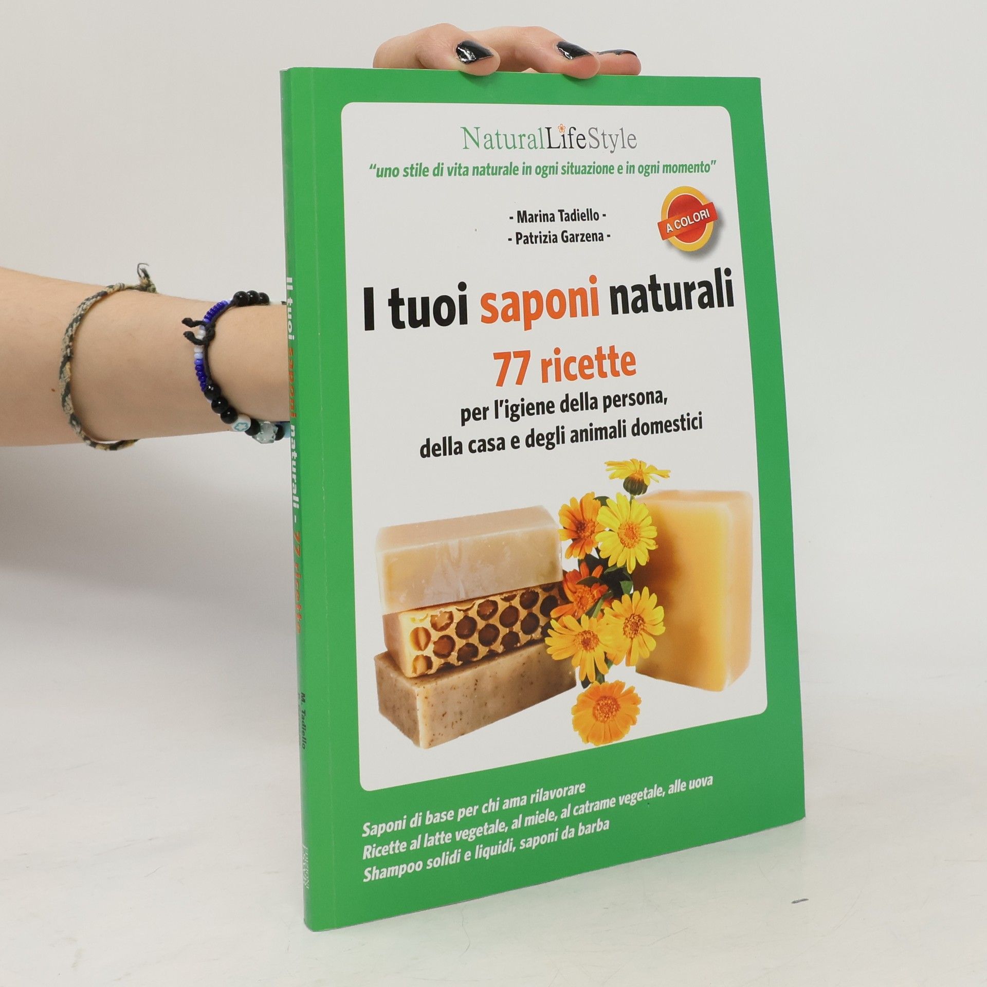 Patrizia Garzena I tuoi saponi naturali. 77 ricette per l'igiene della persona, della casa e degli animali domestici