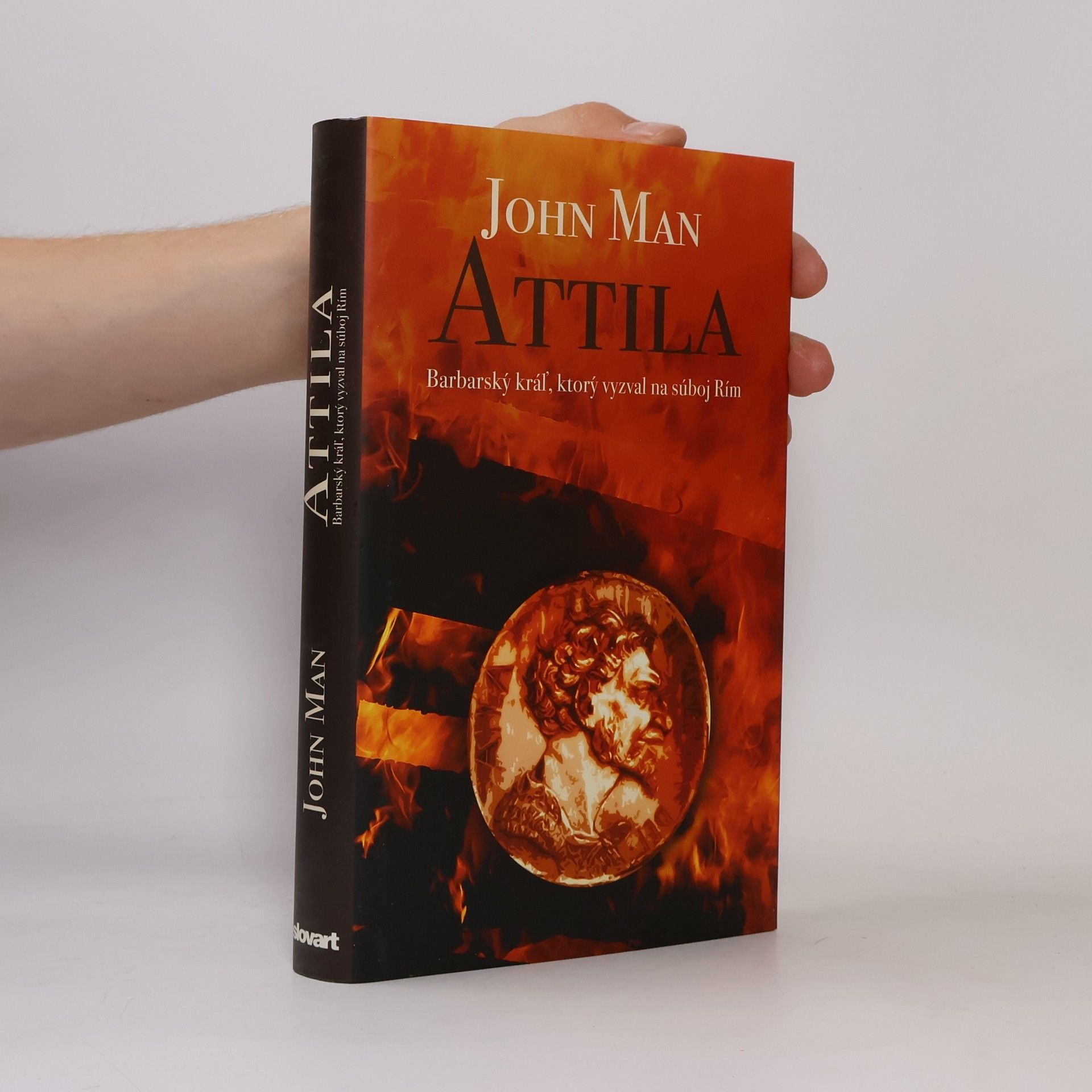 John Man Attila: Barbarský kráľ, ktorý vyzval na súboj Rím