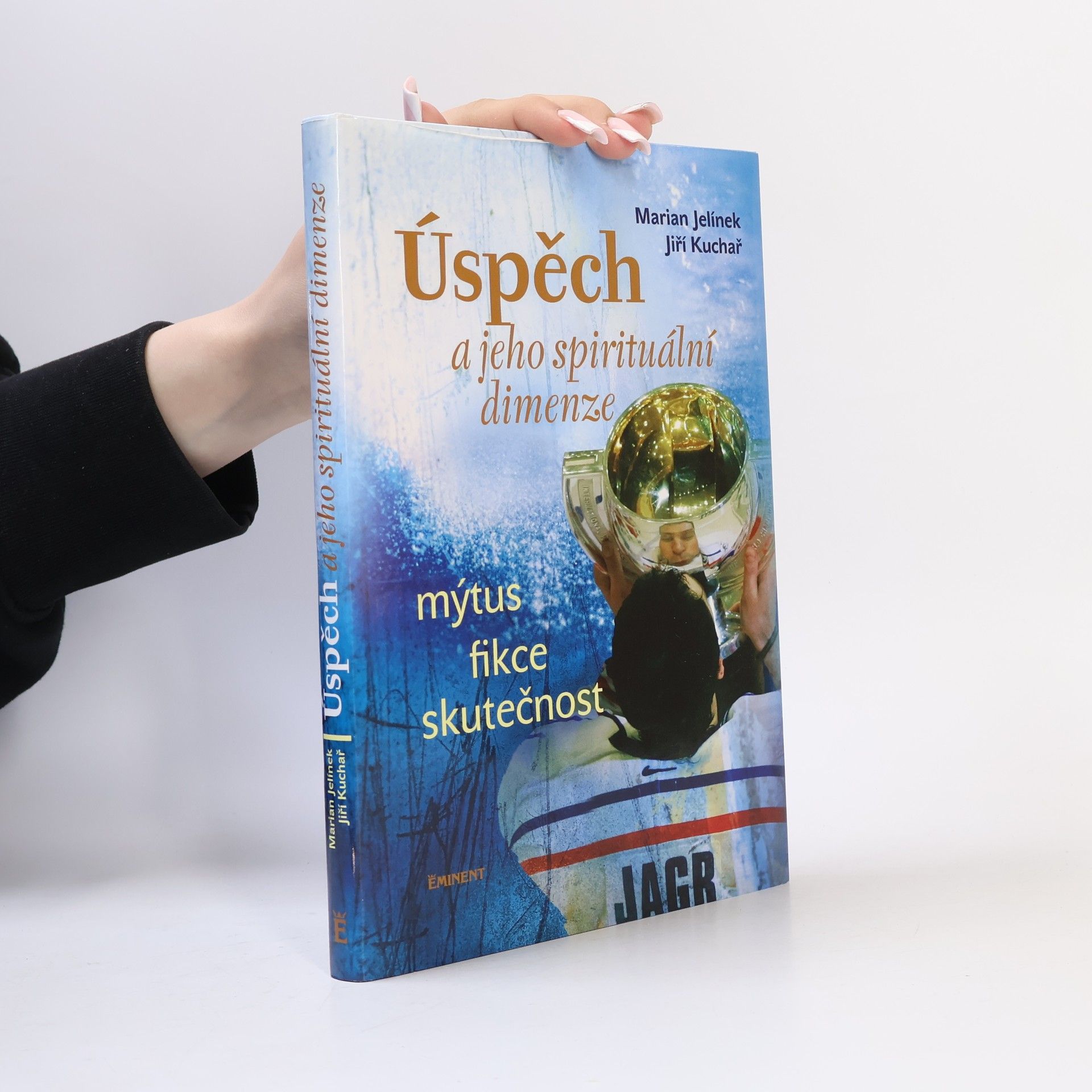 Jiří Kuchař Úspěch a jeho spirituální dimenze: Mýtus, fikce, skutečnost