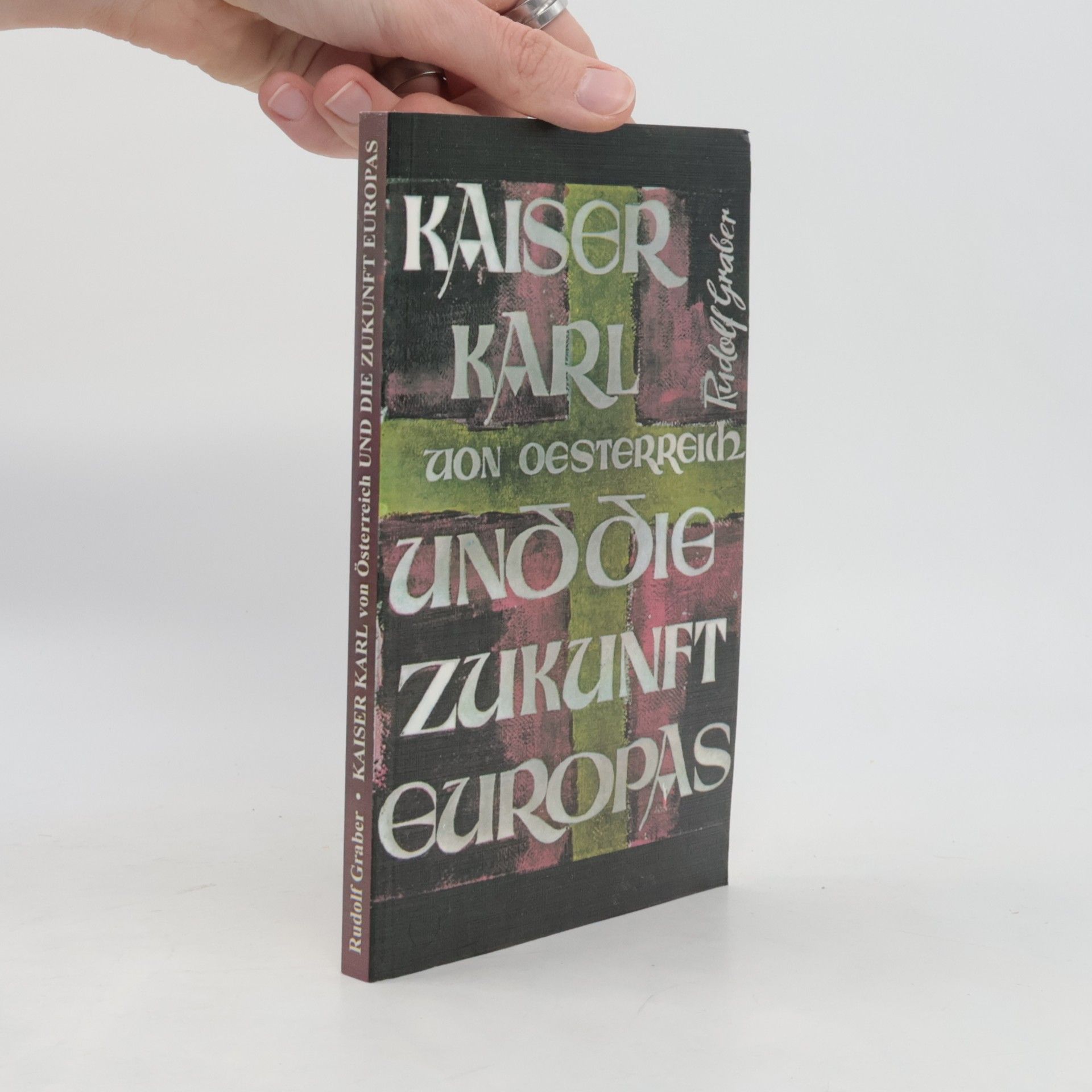 Rudolf Graber Kaiser Karl von Oesterreich und die Zukunft Europas