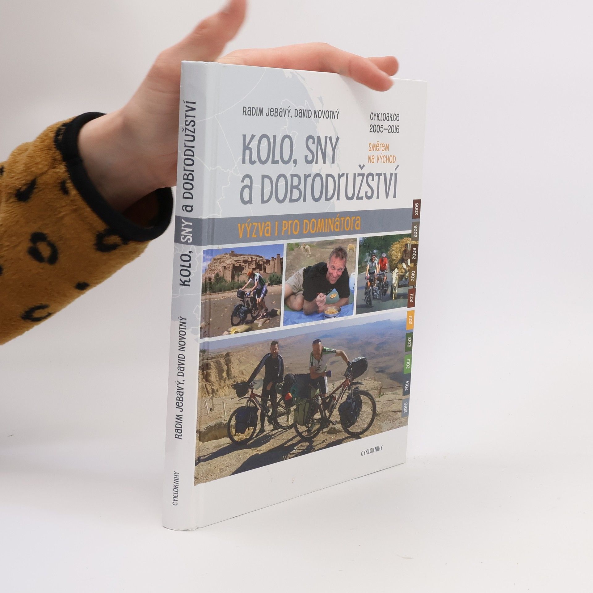 Radim Jebavý Kolo, sny a dobrodružství : výzva i pro Dominátora : cykloakce 2005-2016 směrem na východ