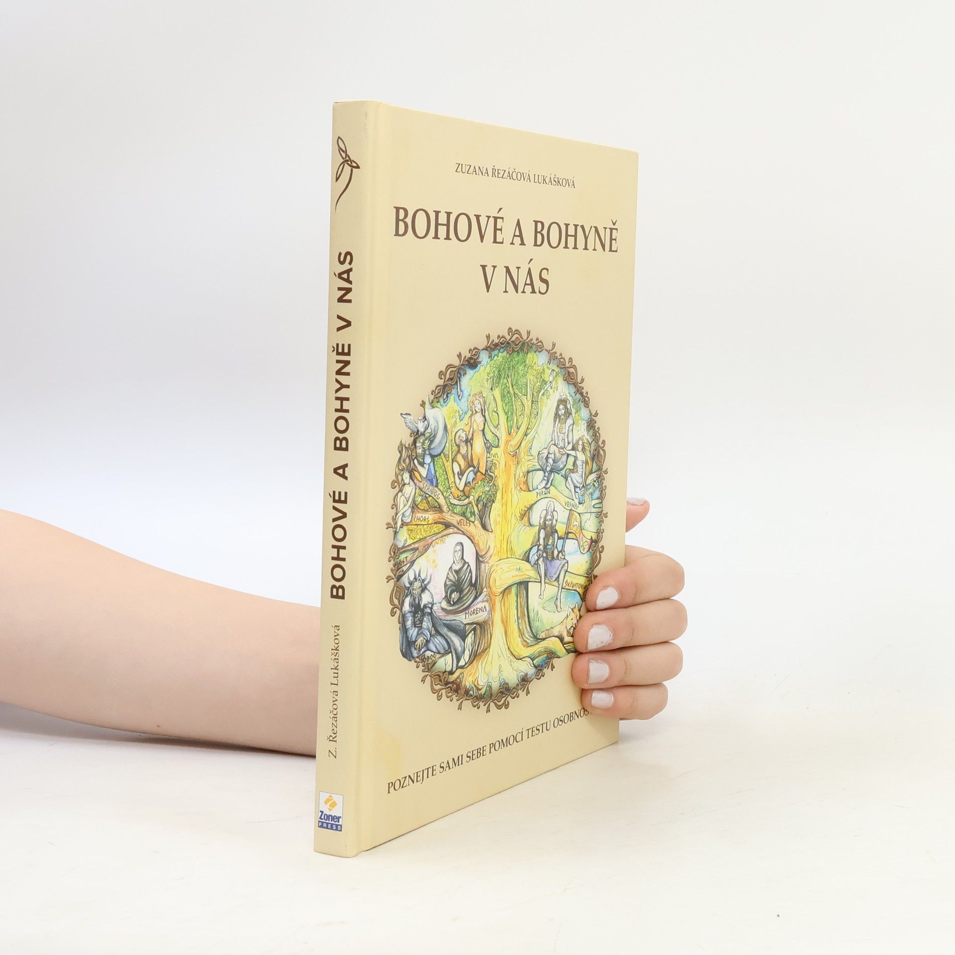Zuzana Řezáčová Lukášková Bohové a bohyně v nás : práce se slovanskými bohy a bohyněmi pro lepší žití