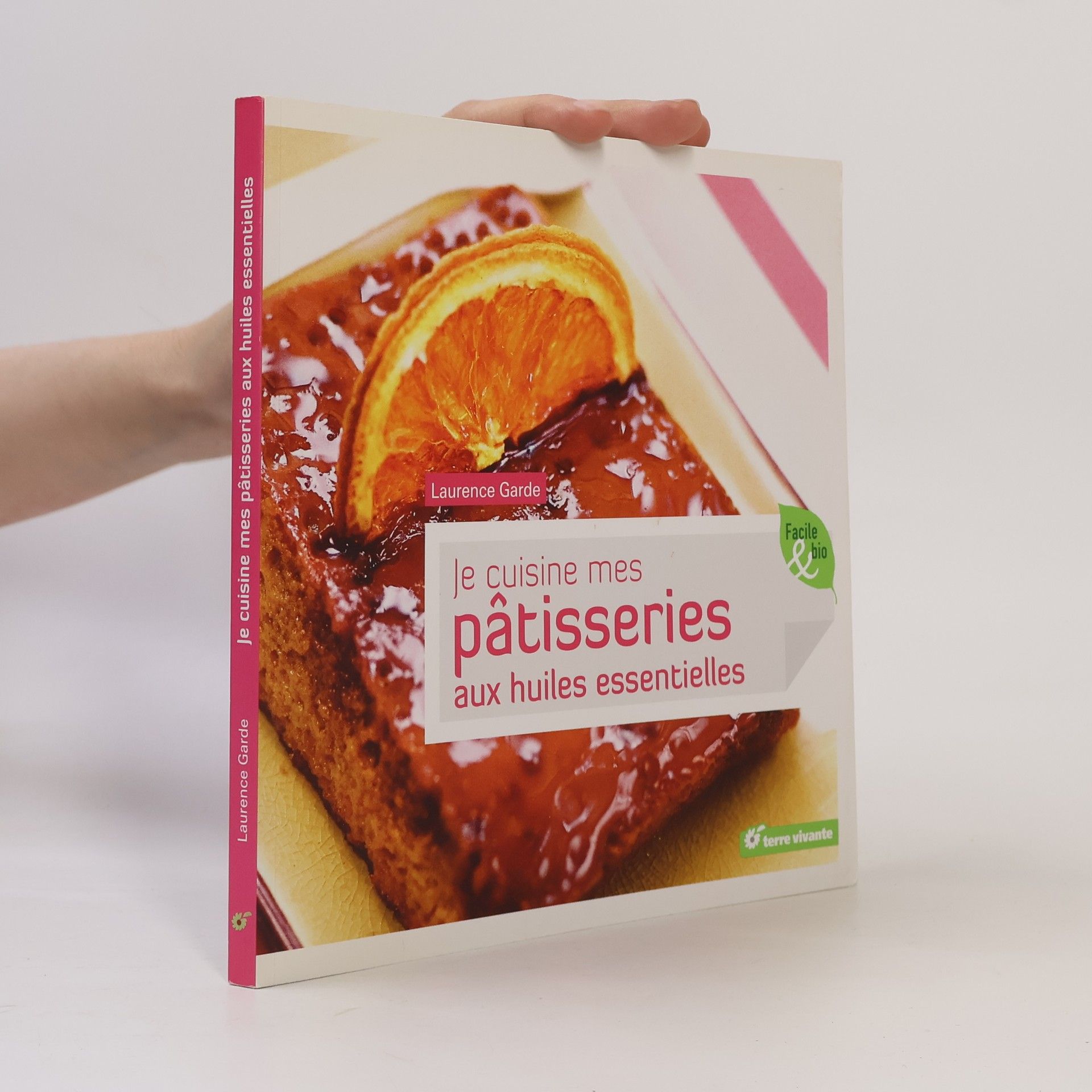 Laurence Garde Je cuisine mes pâtisseries aux huiles essentielles
