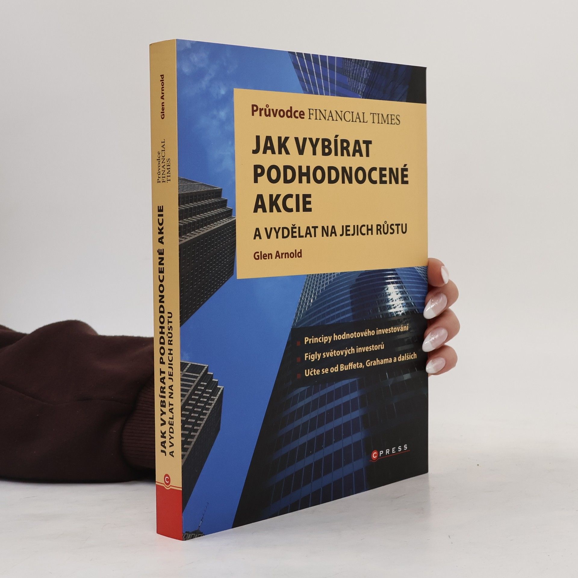 Glen Arnold Průvodce Financial Times: jak vybírat podhodnocené akcie a vydělat na jejich růstu