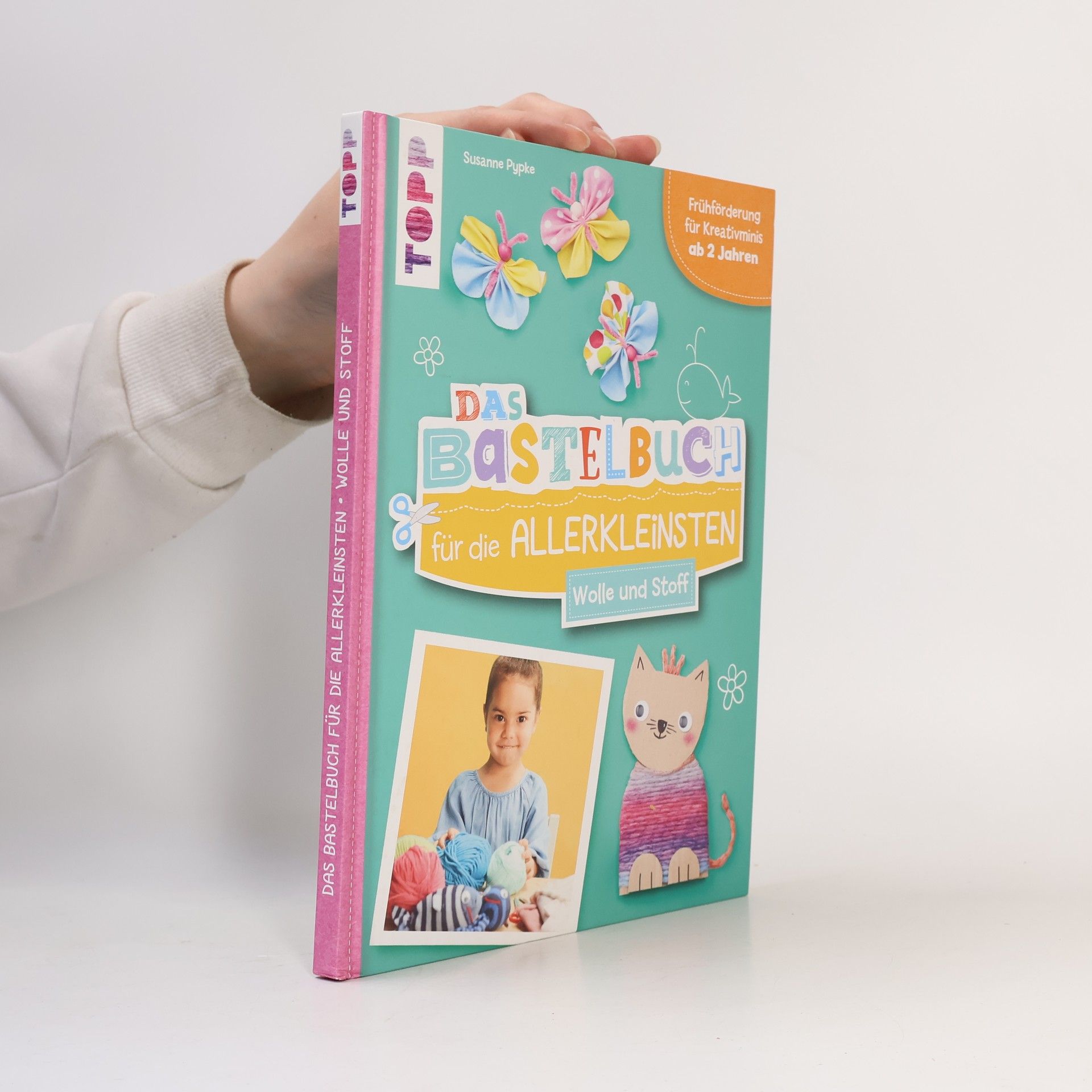Susanne Pypke Das Bastelbuch für die Allerkleinsten. Wolle und Stoff