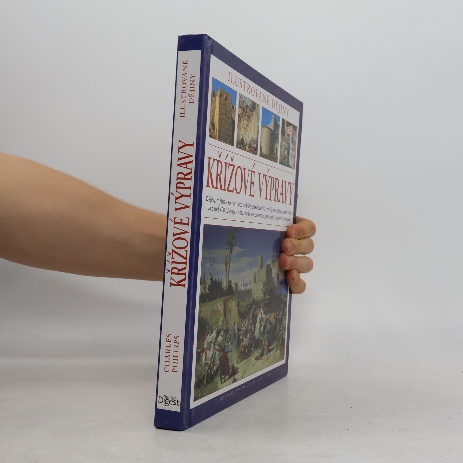 Charles Phillips Křížové výpravy. Ilustrované dějiny. Dějiny, mýtus a romantické příběhy středověkých rytířů na křížových taženích