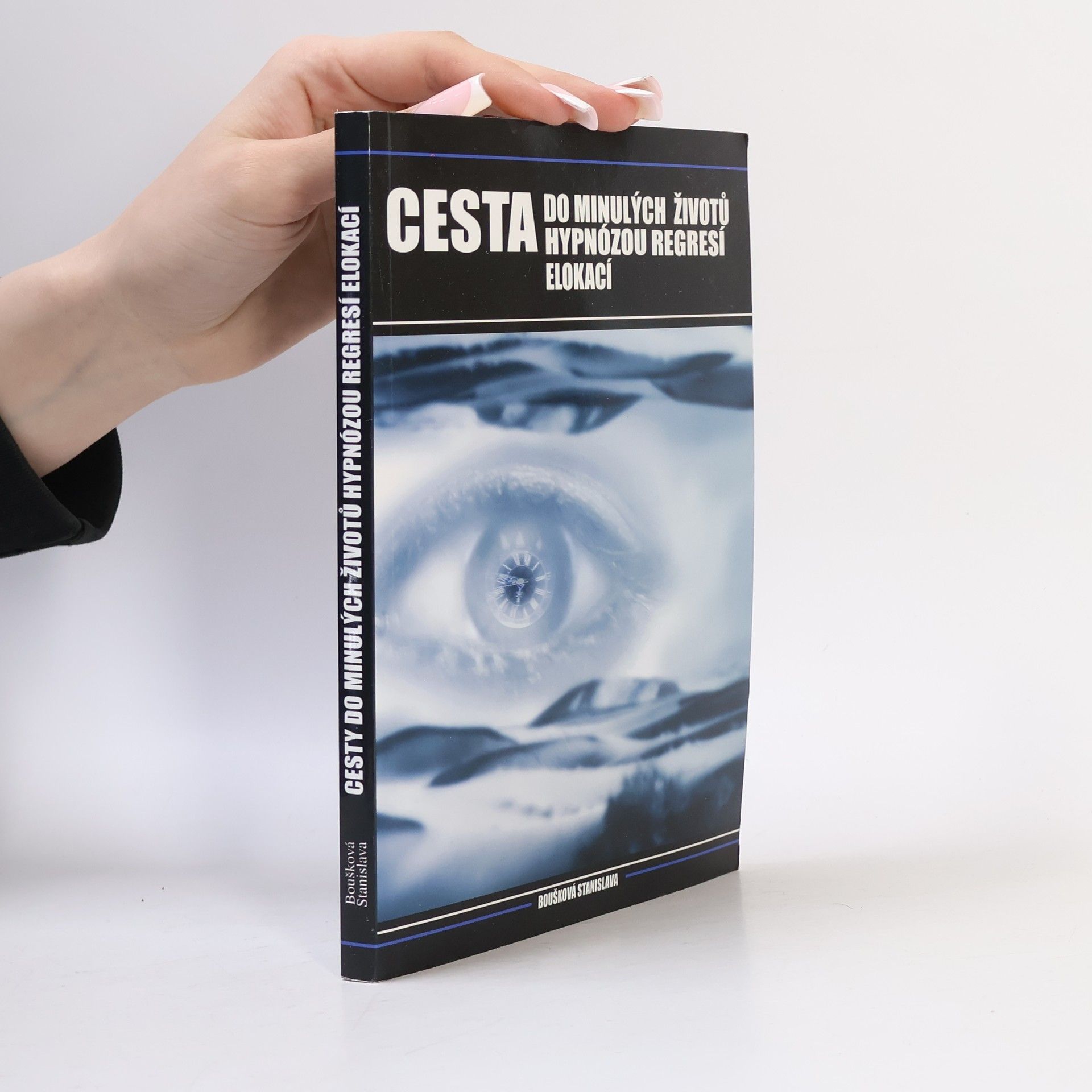 Stanislava Boušková Cesta do minulých životů hypnózou, regresí a elokací