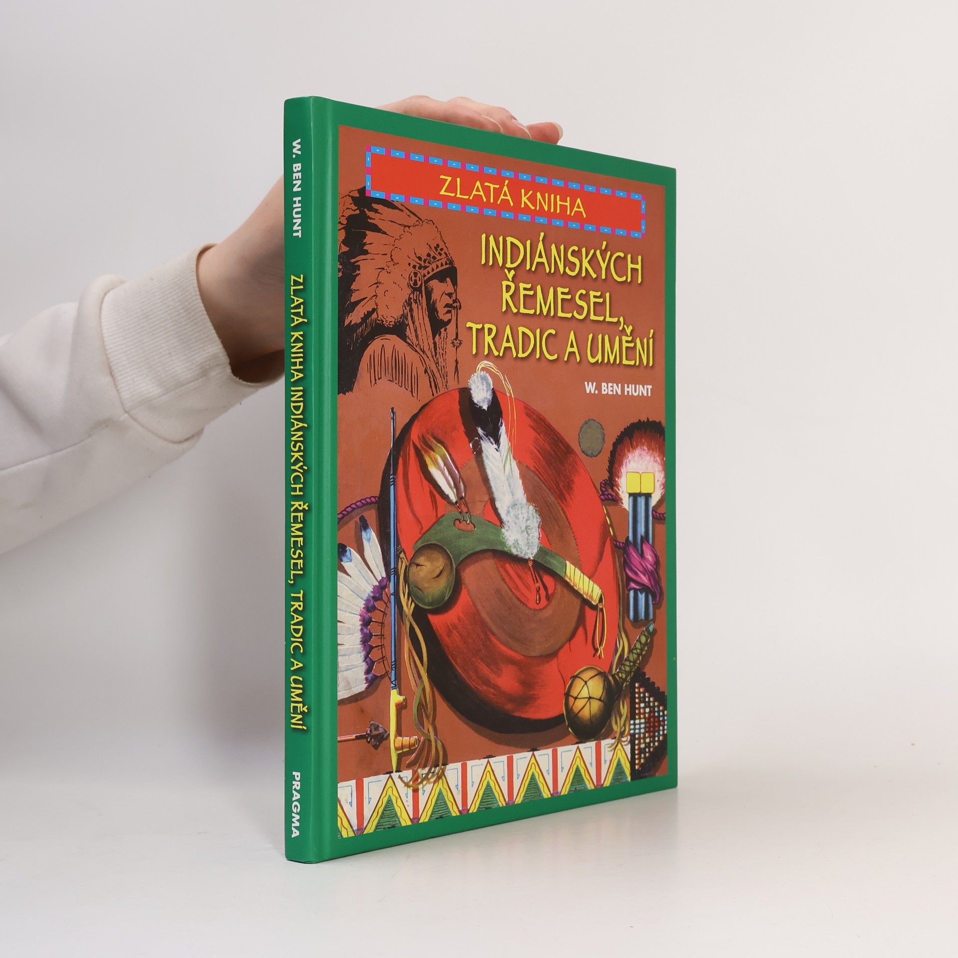 W. Ben Hunt Zlatá kniha indiánských řemesel, tradic a umění