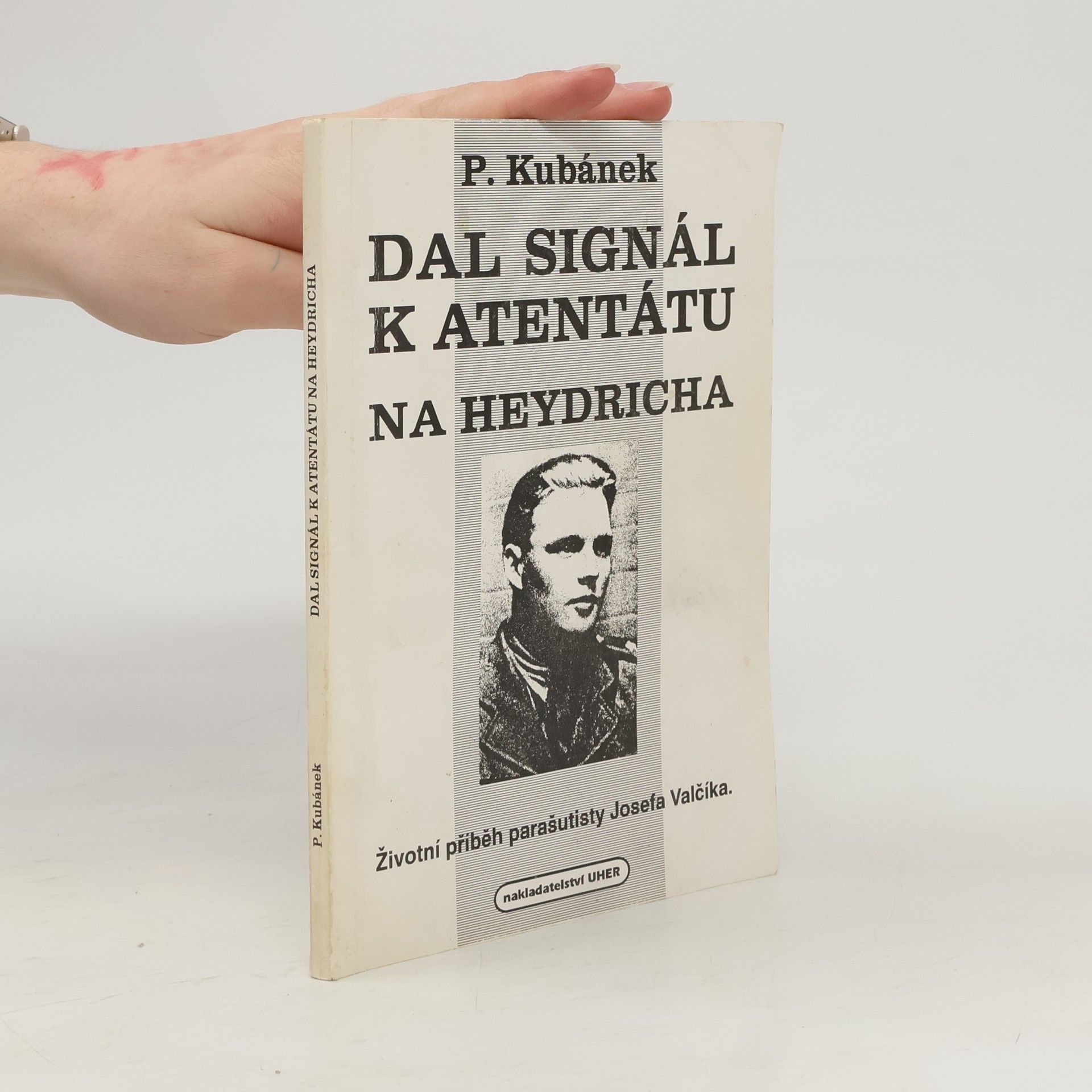 Petr Kubánek Dal signál k atentátu na Heydricha : životní příběh parašutisty Josefa Valčíka