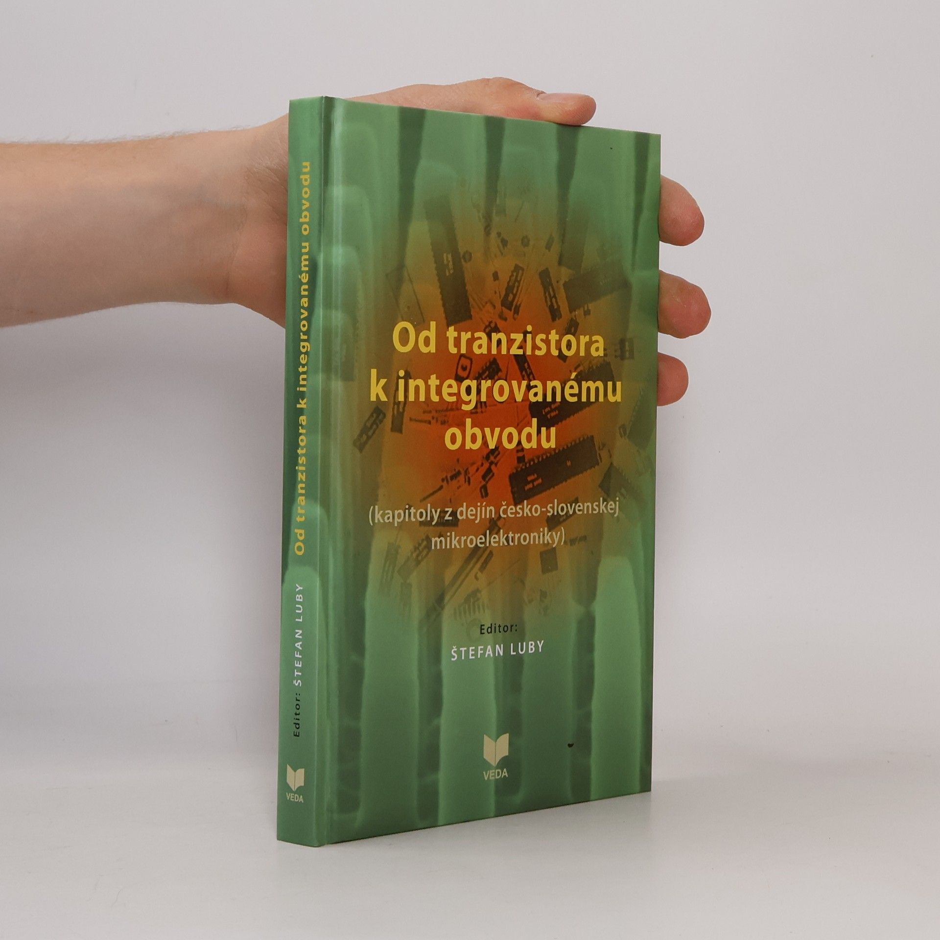Štefan Luby Od tranzistora k integrovanému obvodu ( kapitoly z dejín česko - slovenskej mikroelektroniky )