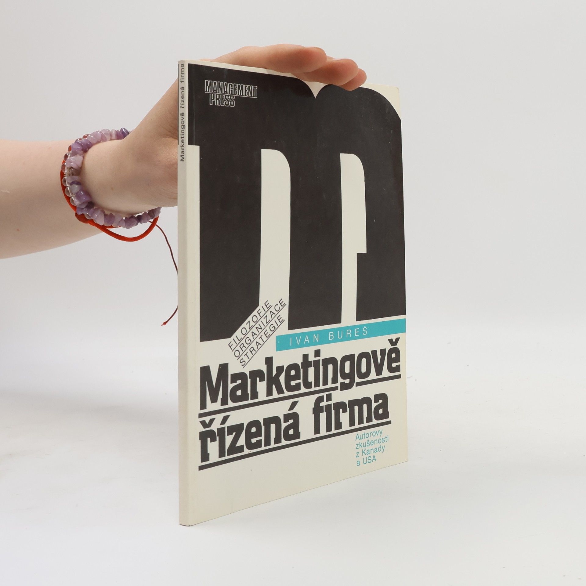 Ivan Bureš Marketingově řízená firma : filozofie, organizace, strategie
