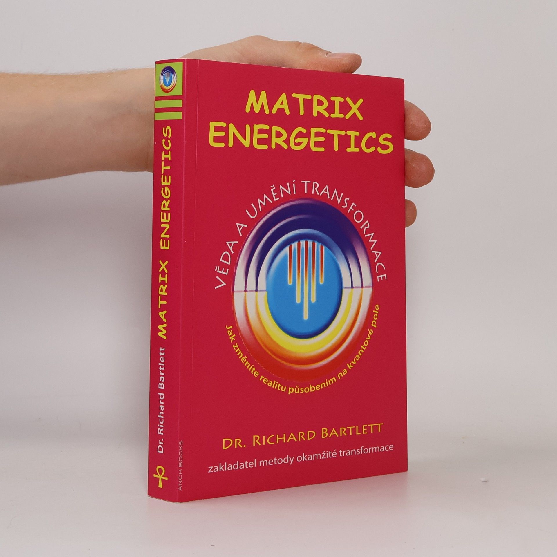 Richard Bartlett Matrix Energetics. Věda a umění transformace