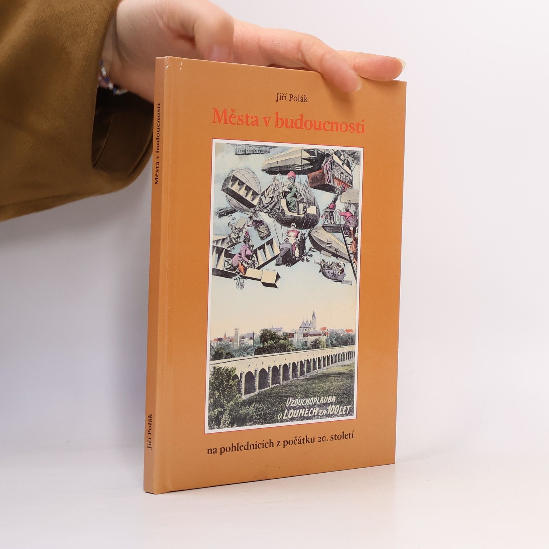 Jiří Polák Města v budoucnosti. Futurologické vize předků na pohlednicích z počátku 20. století