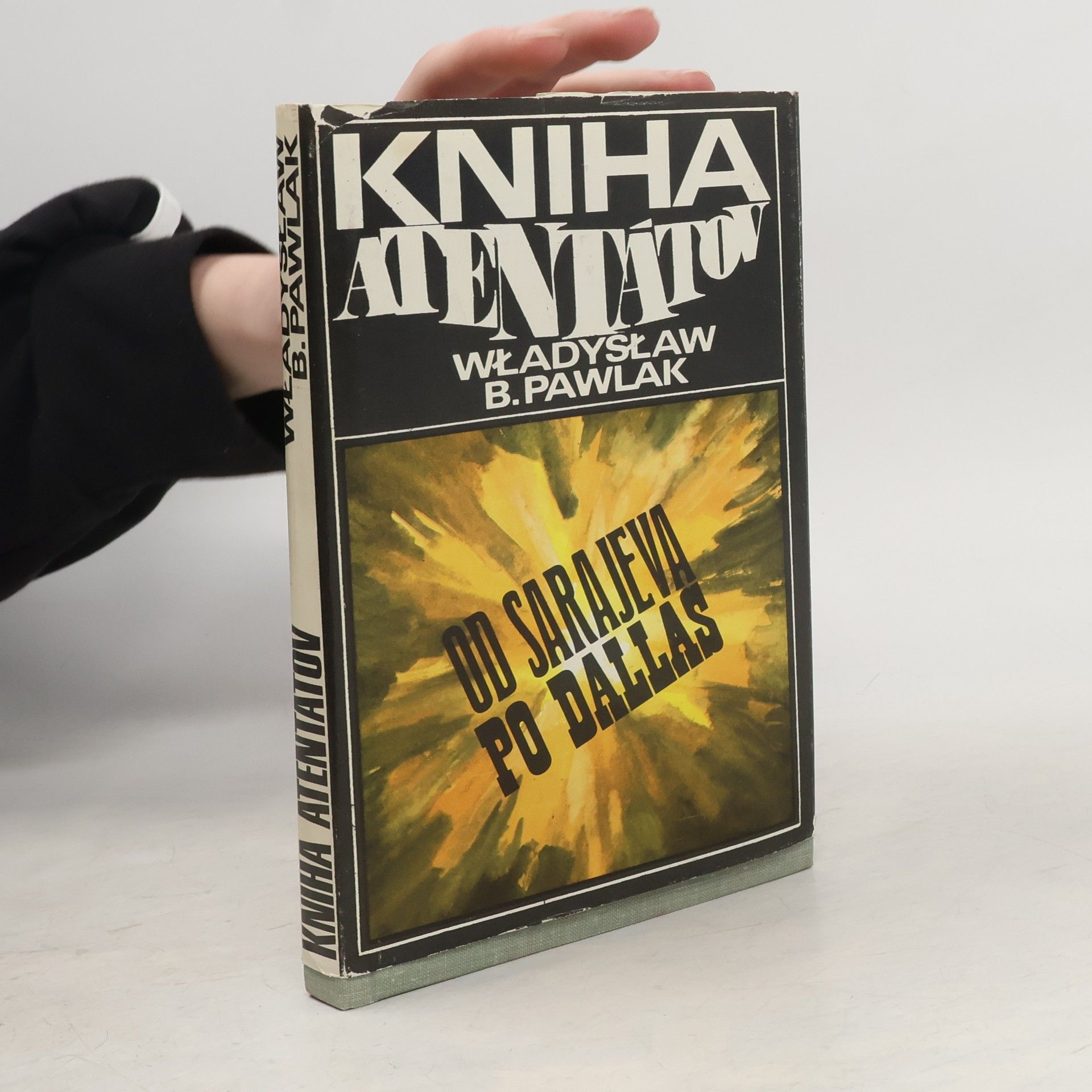 Wladyslaw B. Pawlak Kniha atentátov. Od Sarajeva po Dallas