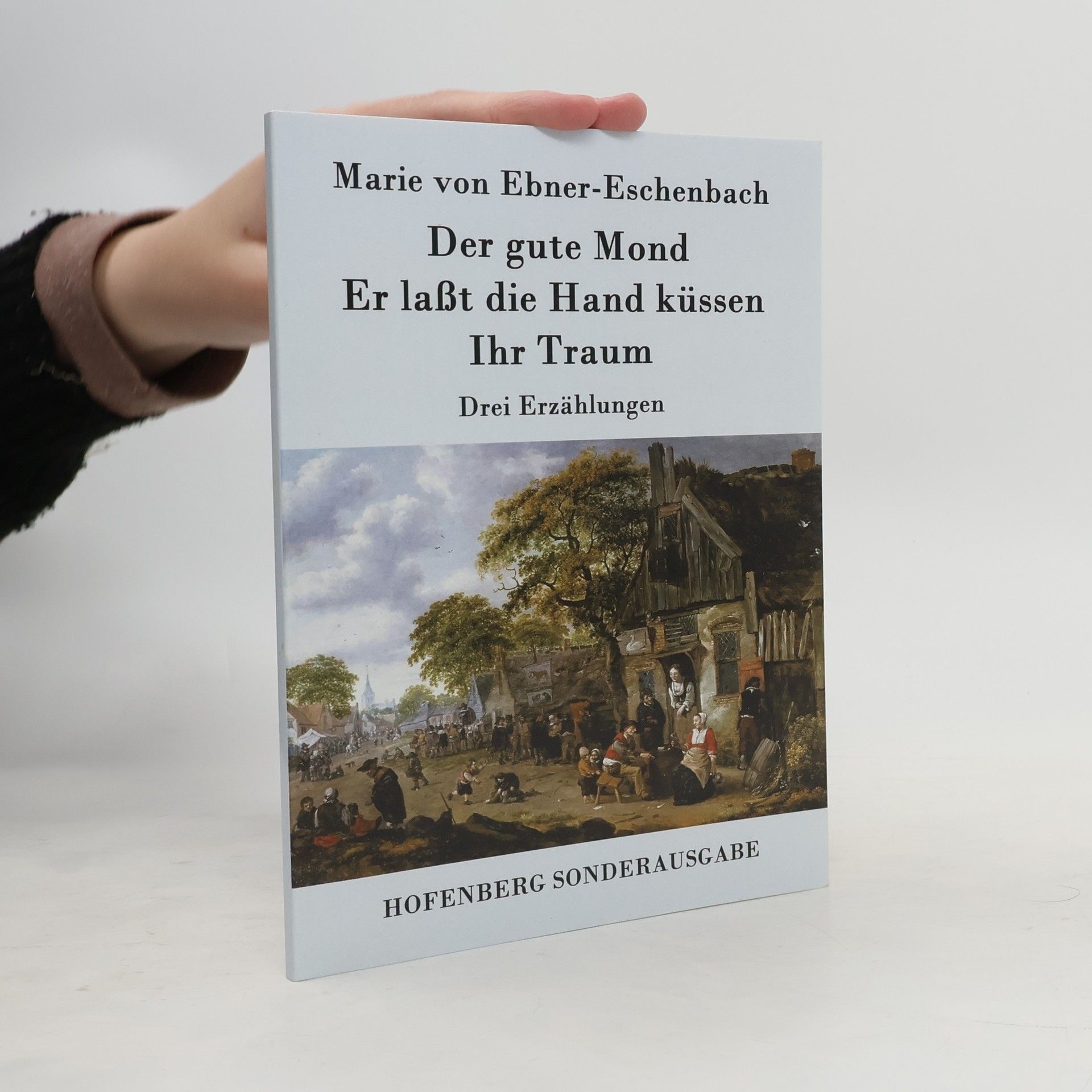 Marie von Ebner-Eschenbachová Der gute Mond / Er laßt die Hand küssen / Ihr Traum