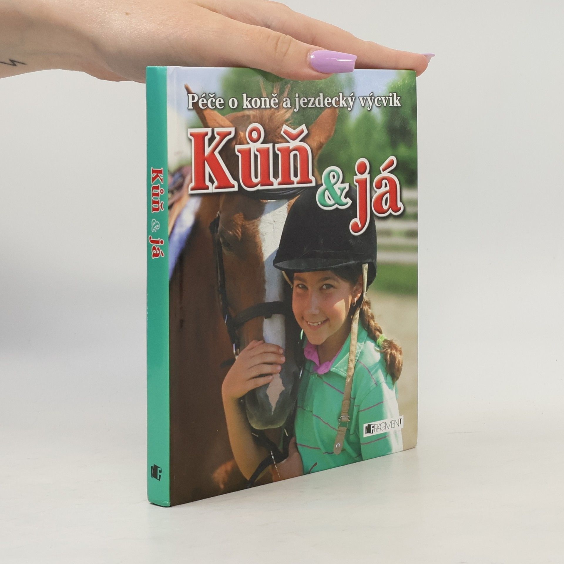 Rosie Dickins Kůň & já. Péče o koně a jezdecký výcvik