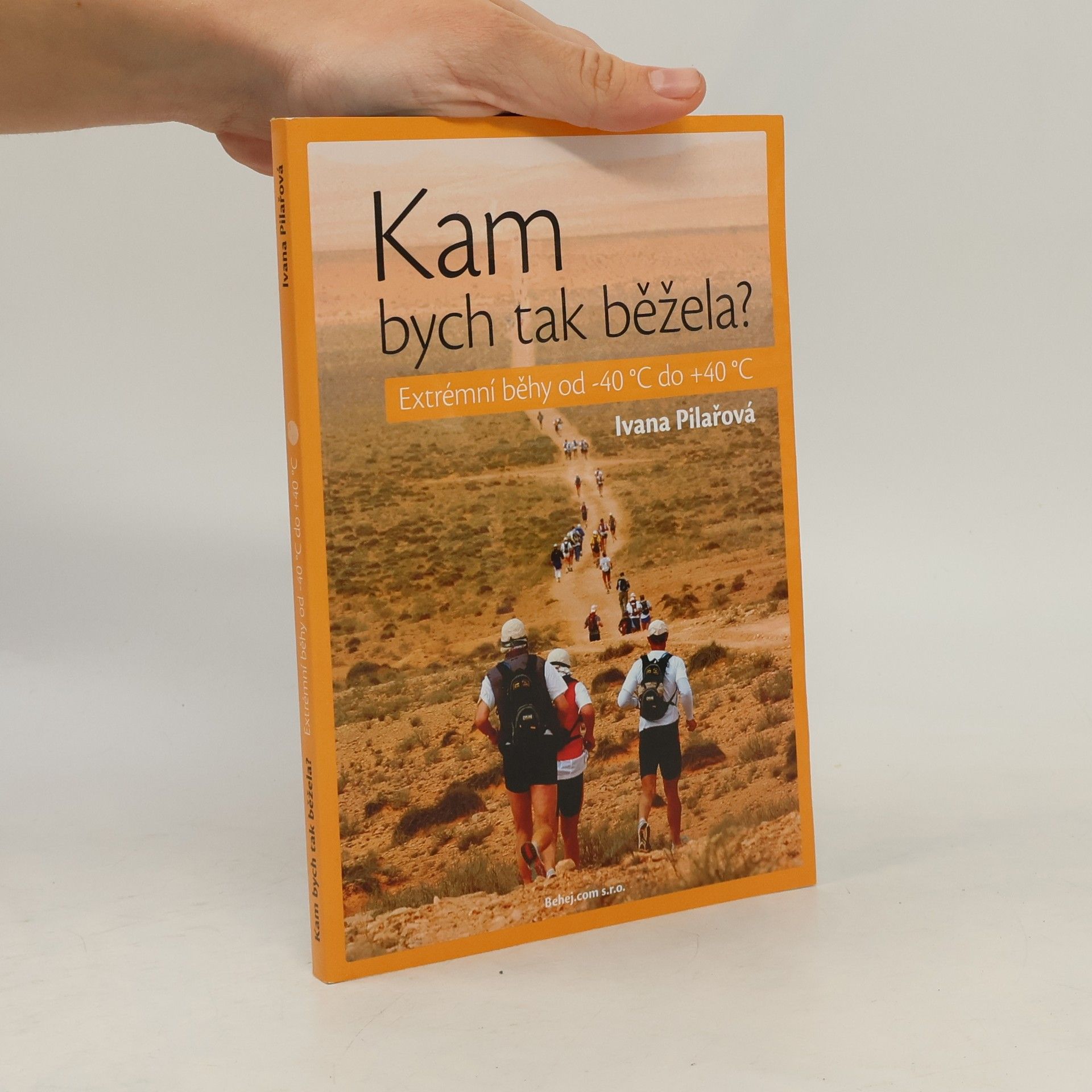 Ivana Pilařová Kam bych tak běžela? Extrémní běhy od -40°C do +40°C