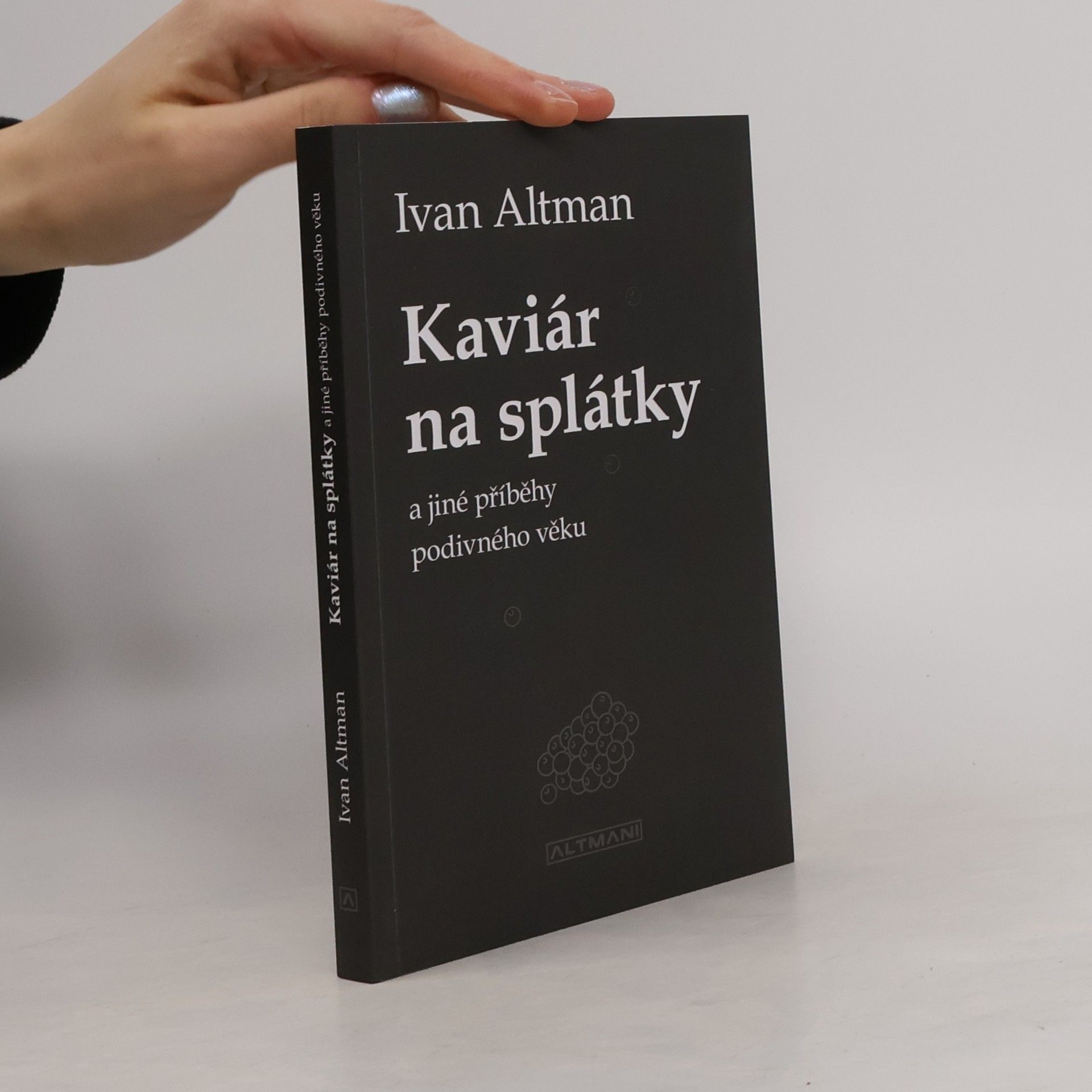Ivan Altman Kaviár na splátky a jiné příběhy podivného věku
