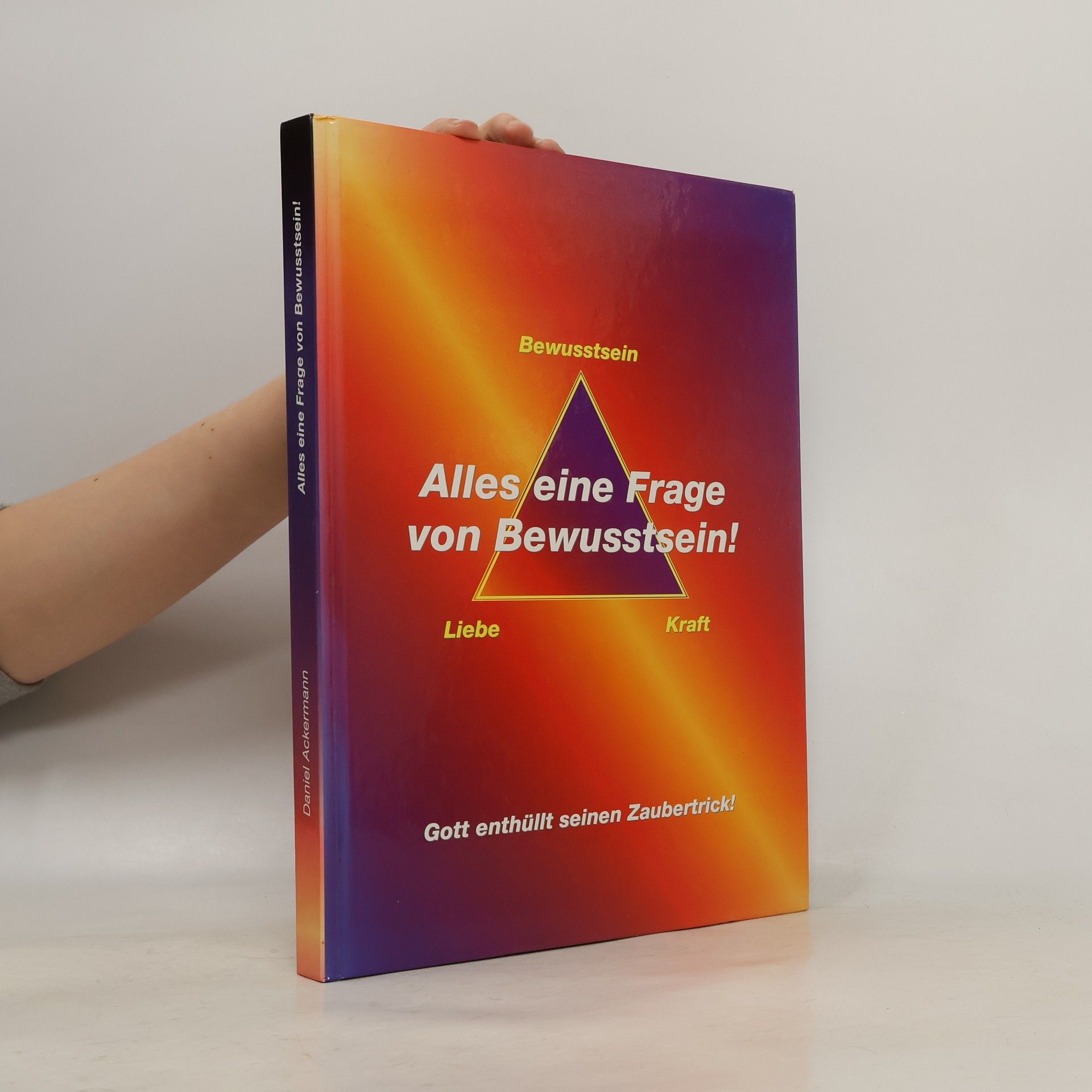 Daniel Ackermann Alles eine Frage von Bewusstsein!