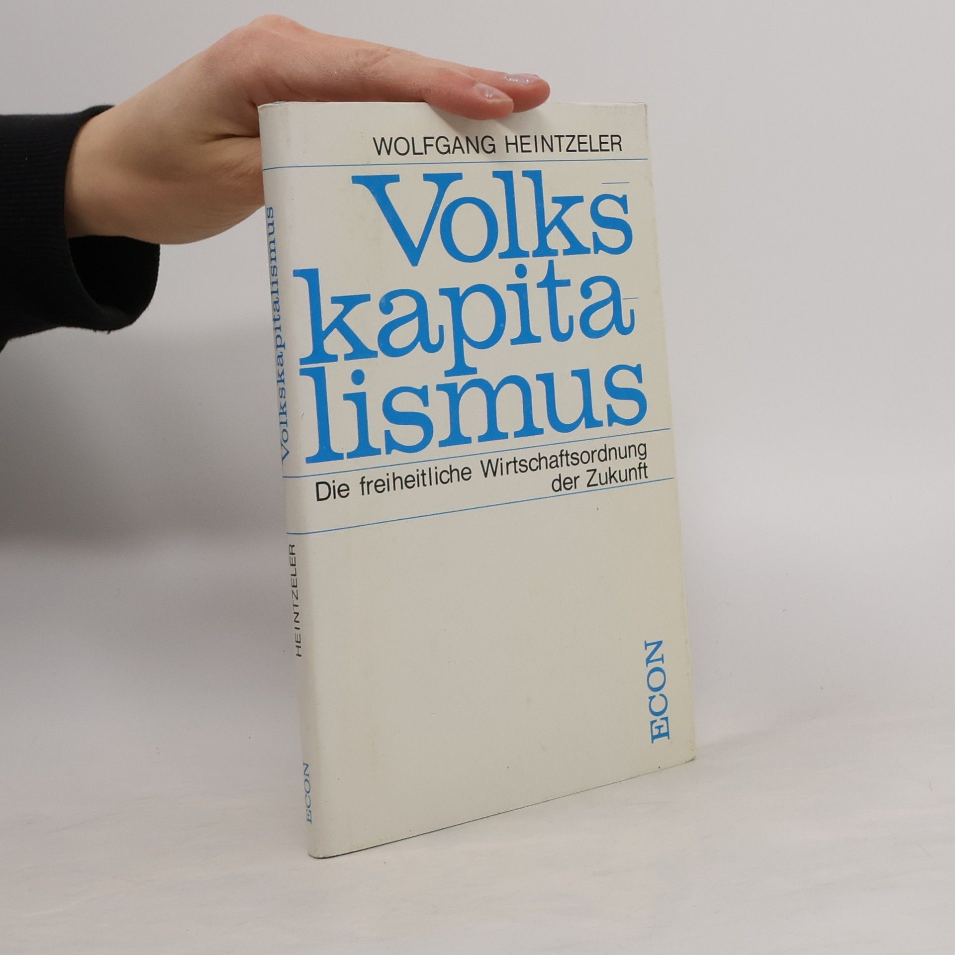 Wolfgang Heintzeler Volkskapitalismus. Die freiheitliche Wirtschaftsordnung der Zukunft
