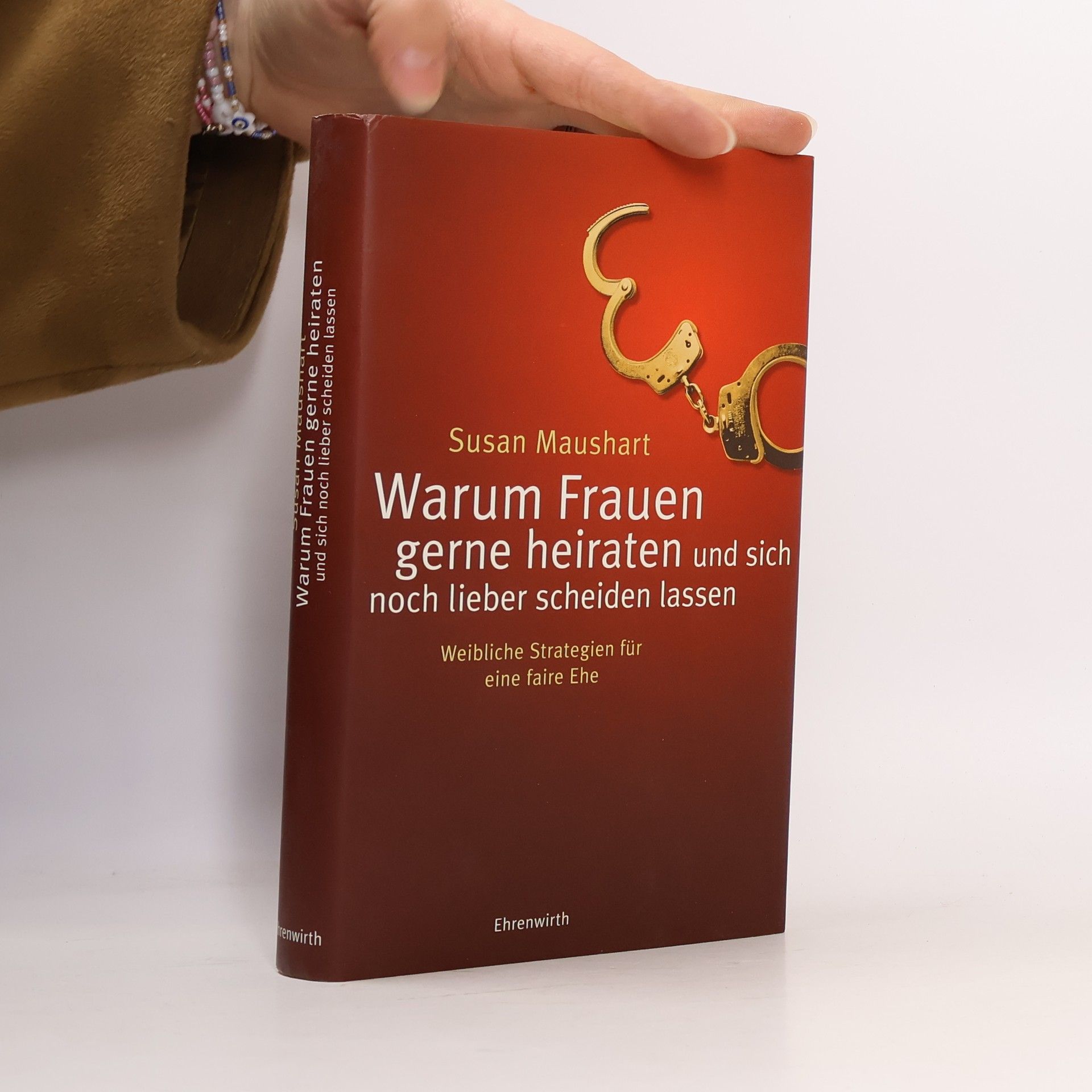 Susan Maushart Warum Frauen gerne heiraten und sich noch lieber scheiden lassen