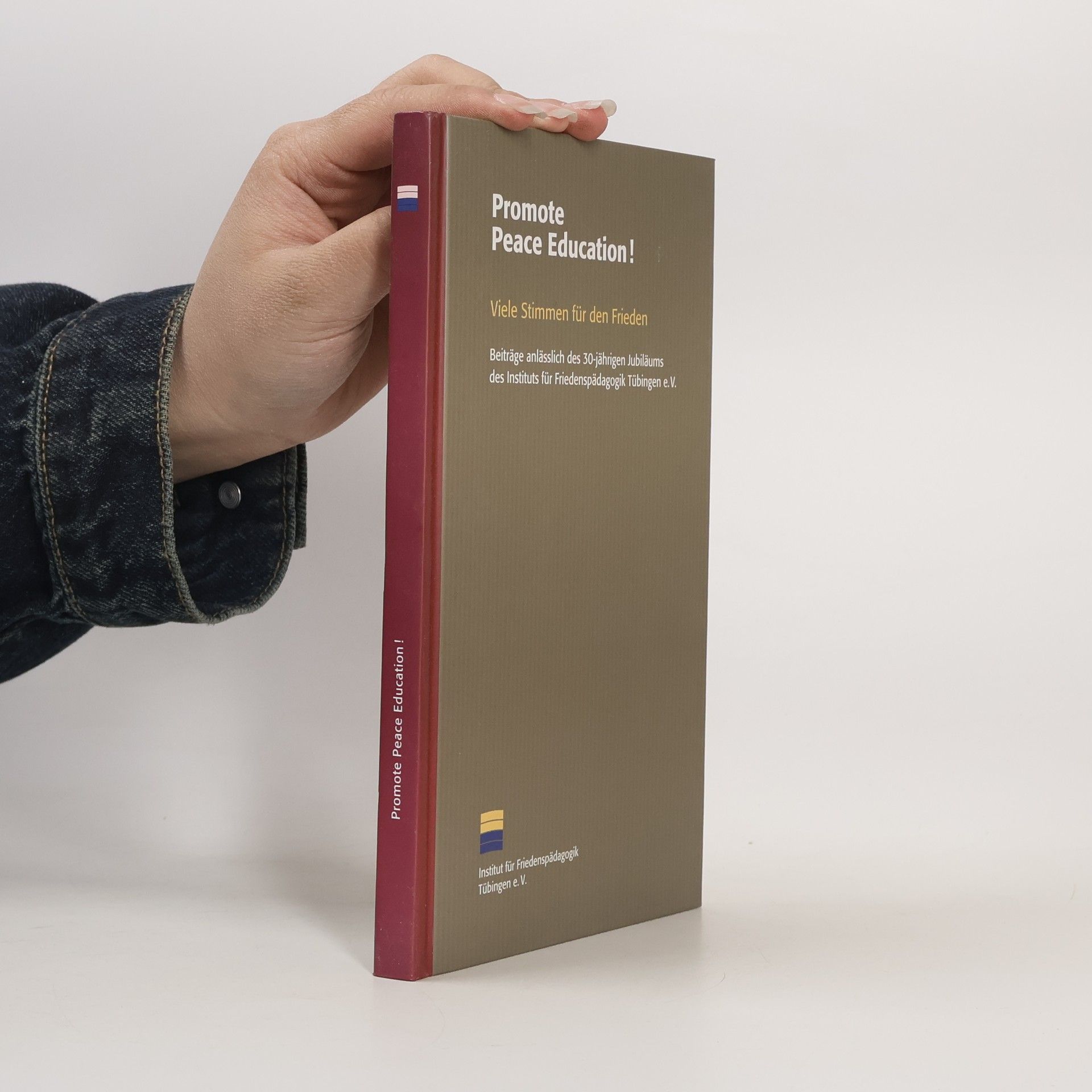 Promote Peace Education! Viele Stimmen für den Frieden: Beiträge anlässlich des 30-jährigen Jubiläums des Instituts für Friedenspädagogik Tübingen e.V.