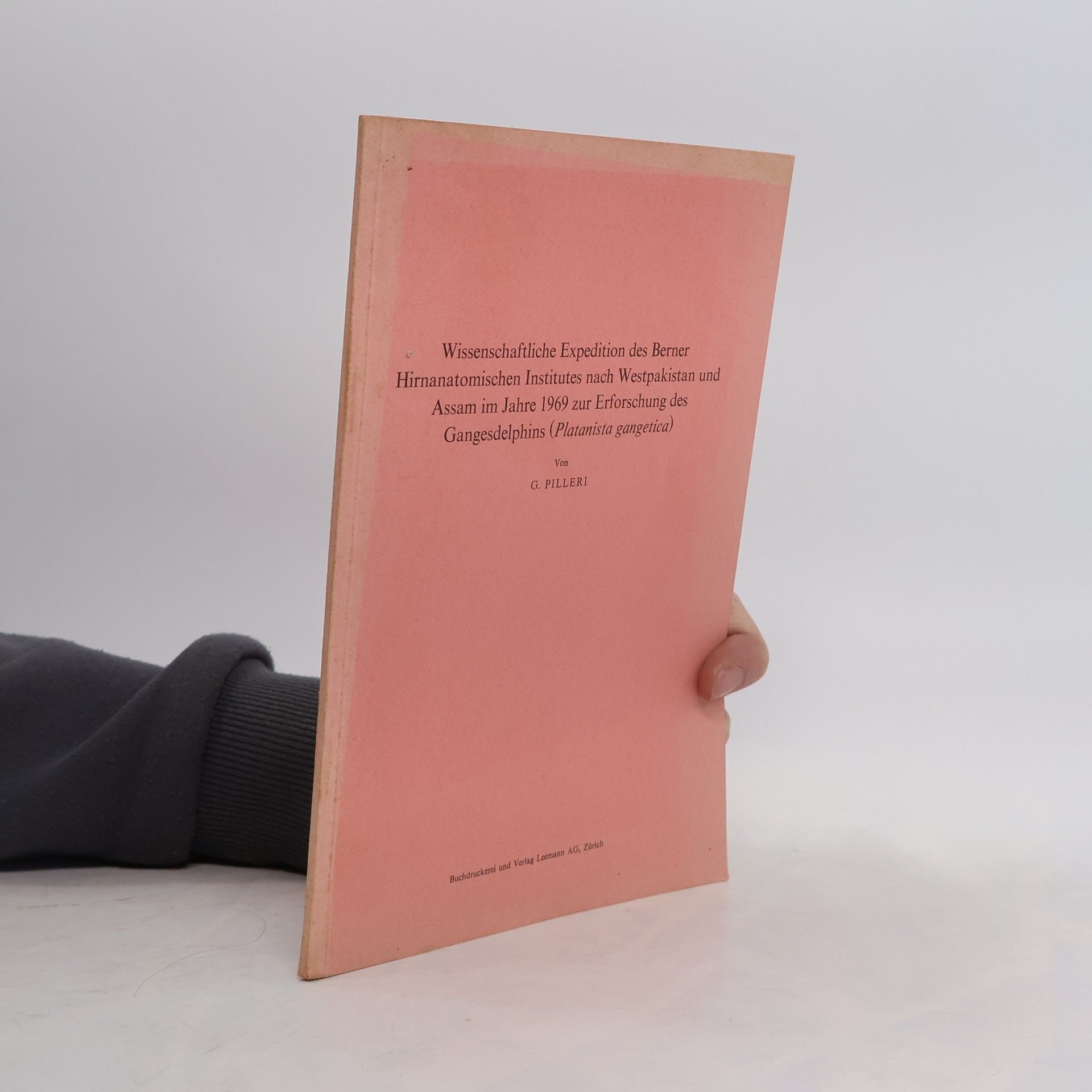 Giorgio Pilleri Wissenschaftliche Expedition des Berner Hirnanatomischen Institutes nach Westpakistan und Assam im Jahre 1969 zur Erfoschung des Gangesdelphins (Platanista gangetica)