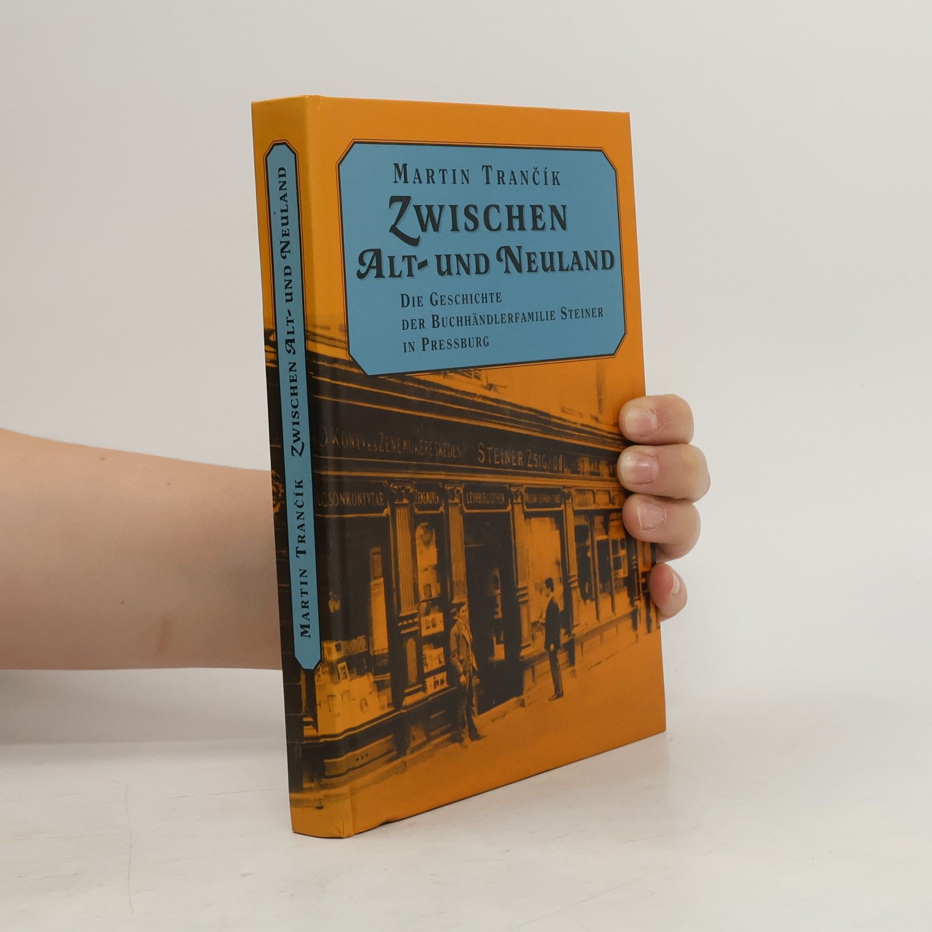 Martin Trančík Medzi starým a novým. História kníhkupeckej rodiny Steinerovcov v Bratislave