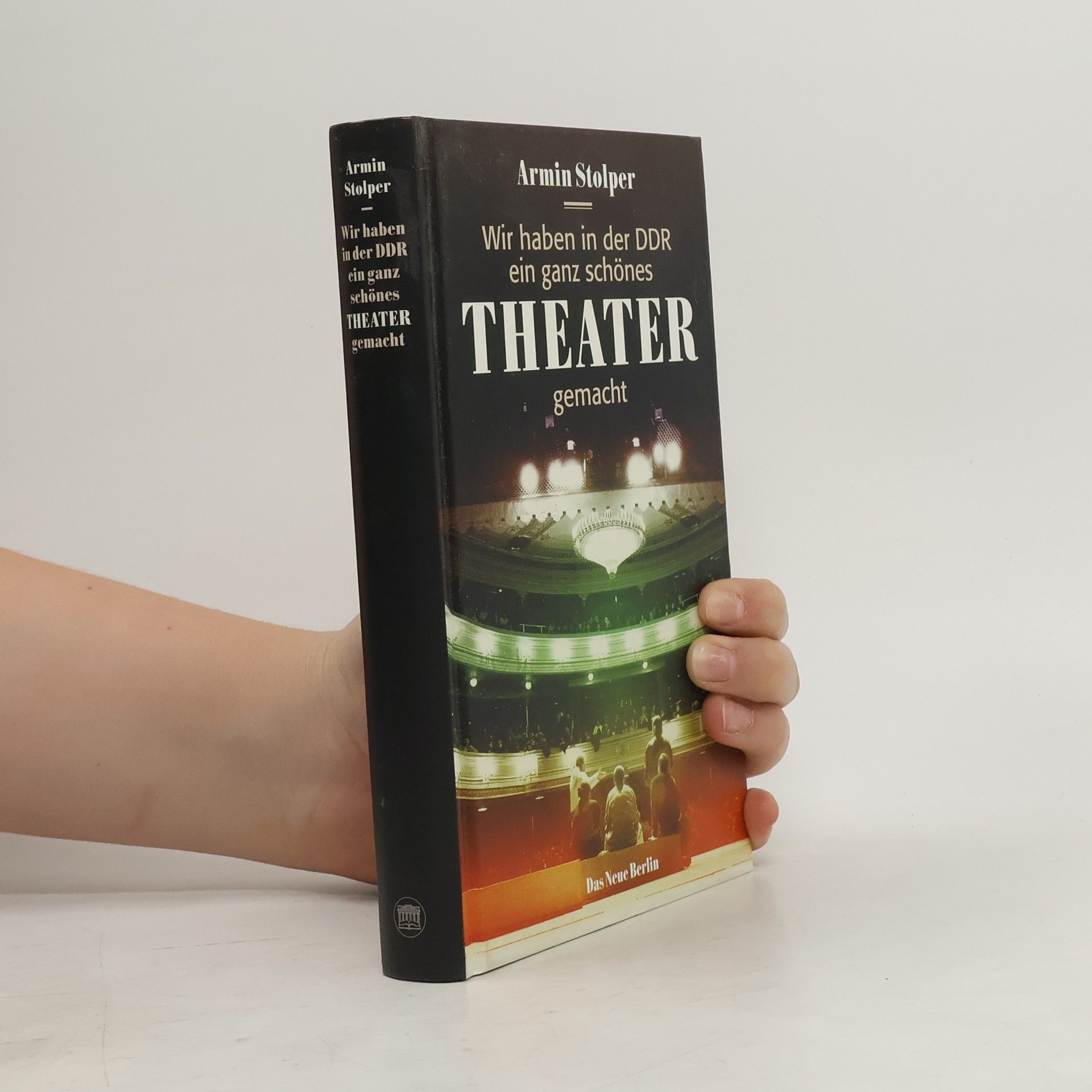 Armin Stolper Wir haben in der DDR ein ganz schönes Theater gemacht