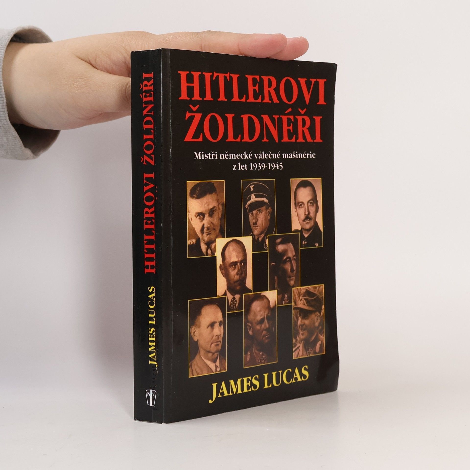 James Lucas Hitlerovi žoldnéři: Mistři německé válečné mašinerie z let 1939-1945