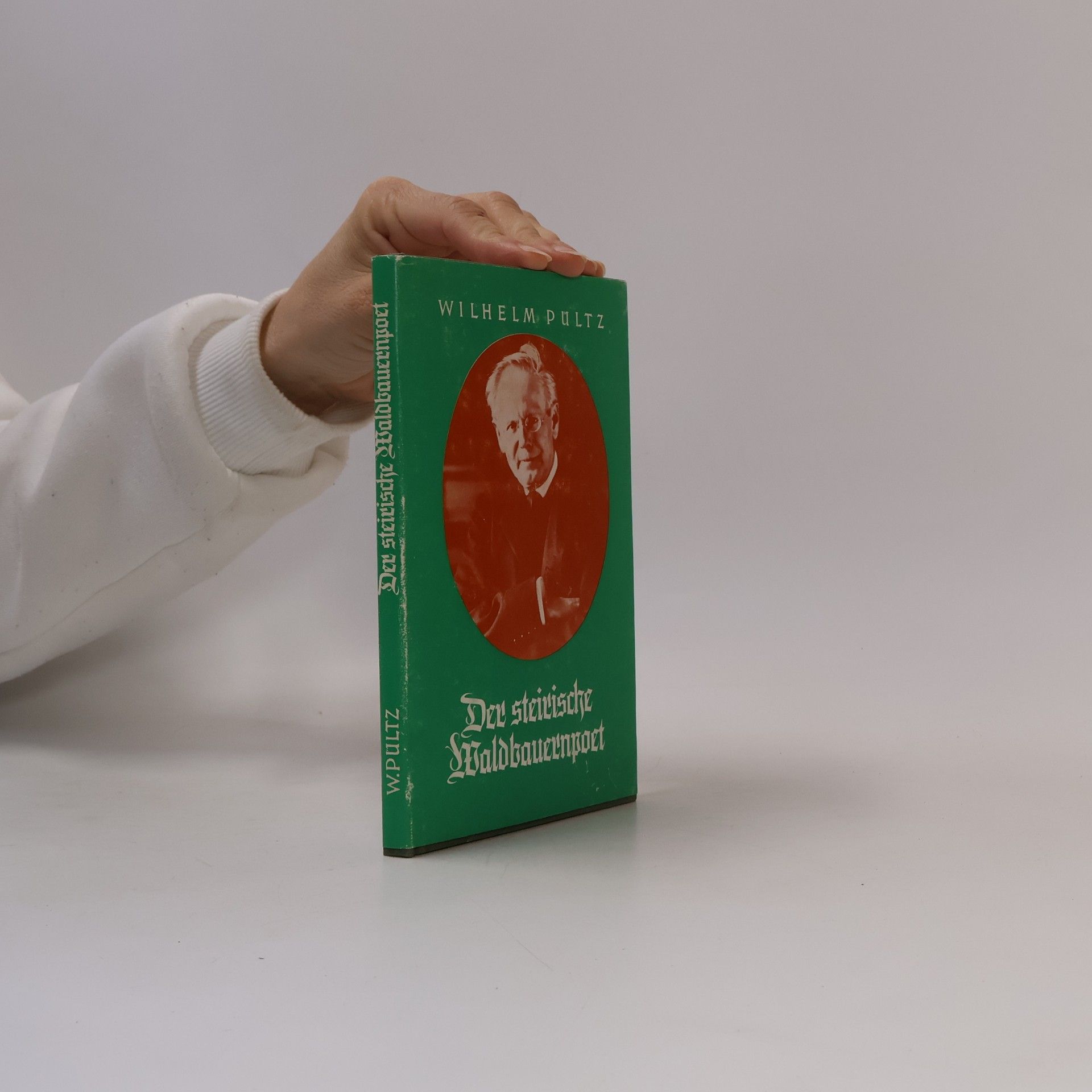 Wilhelm Pültz Der steirische Waldbauernpoet