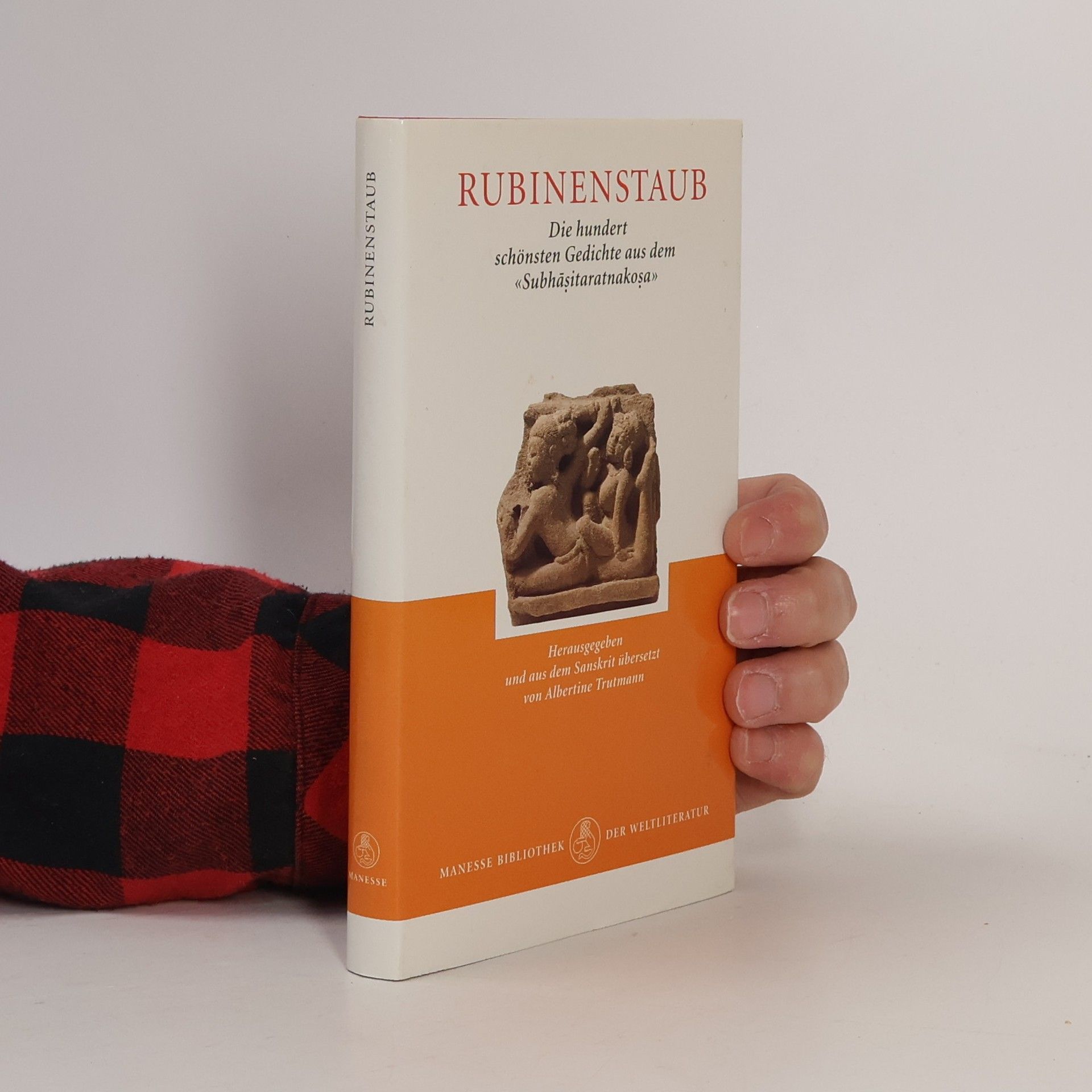 Albertine Trutmann Rubinenstaub: Die hundert schönsten Gedichte aus dem «Subhasitaratnakosa» - Herausgegeben und aus dem Sanskrit übersetzt von Albertine Trutmann