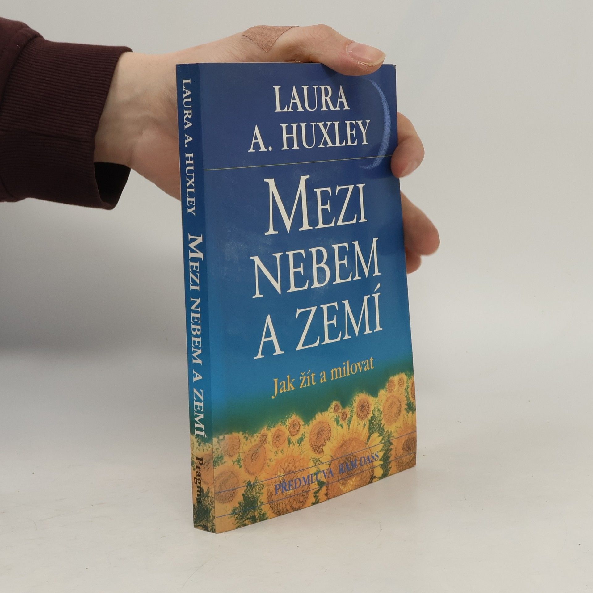 Laura A. Huxley Mezi nebem a zemí. Jak žít a milovat