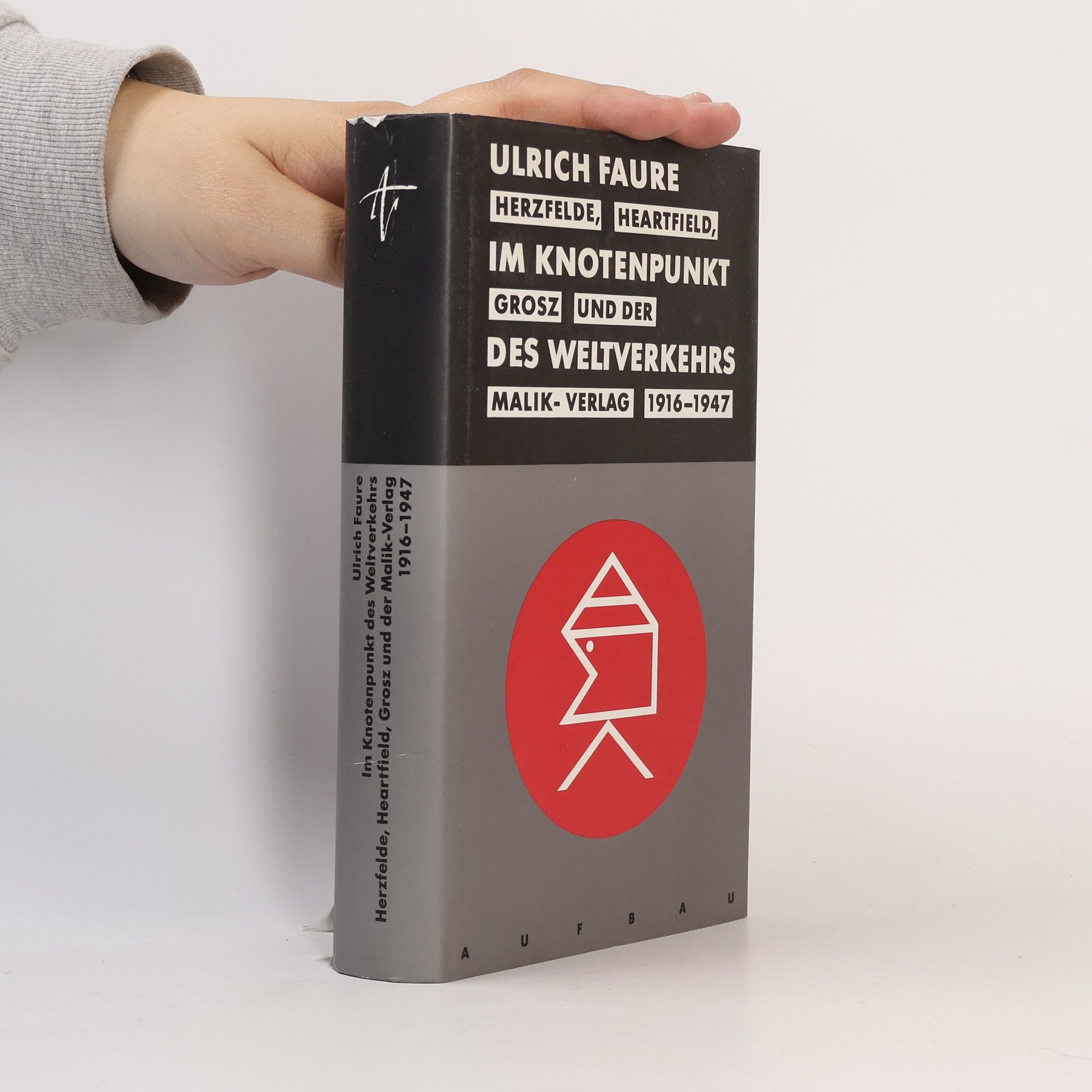 Ulrich Faure Aufbau Sachbuch: Im Knotenpunkt des Weltverkehrs. Herzfelde, Heartfield, Grosz und der Malik-Verlag 1916-1947